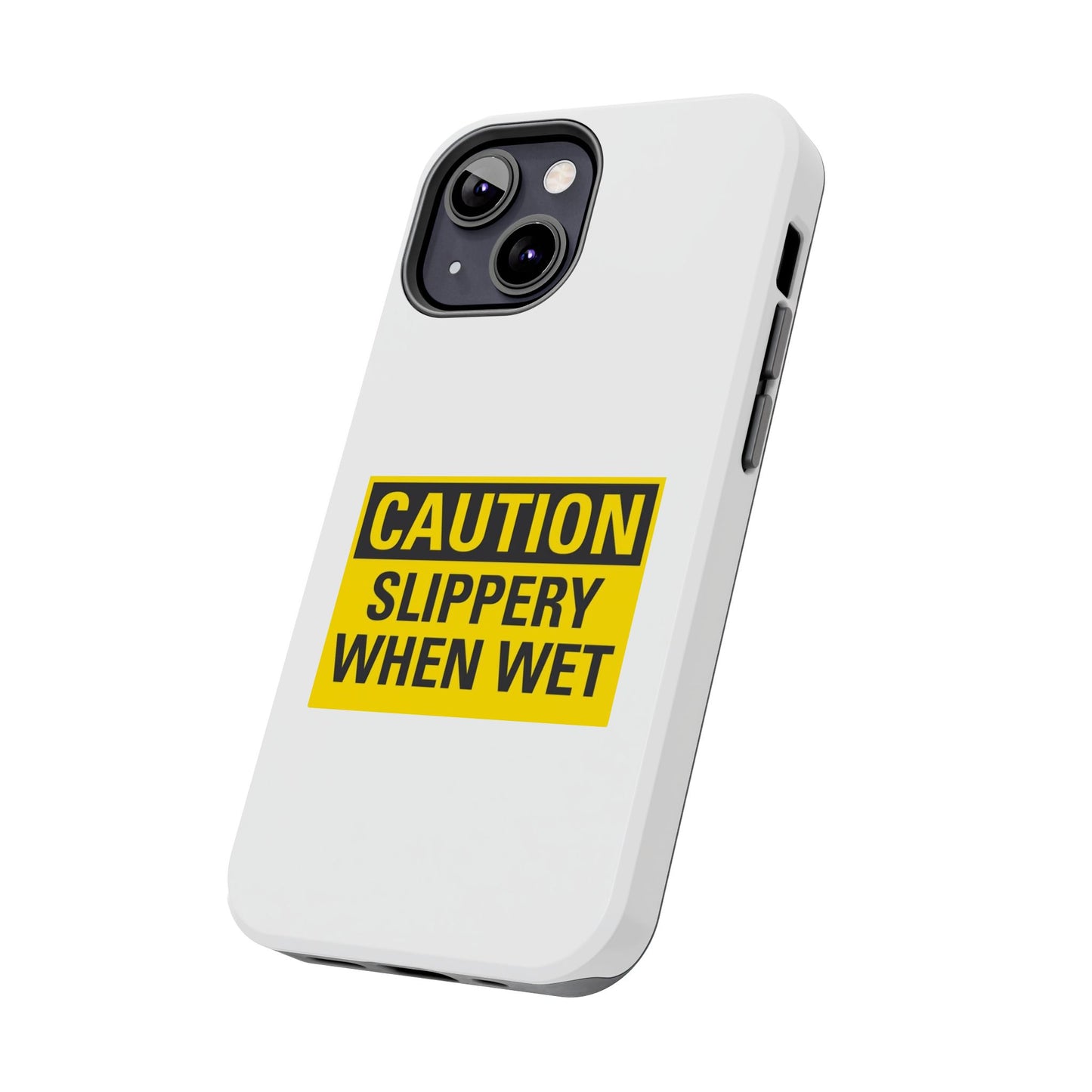 Caution Slippery When Wet- Tough iPhone Cases - Choose your Size