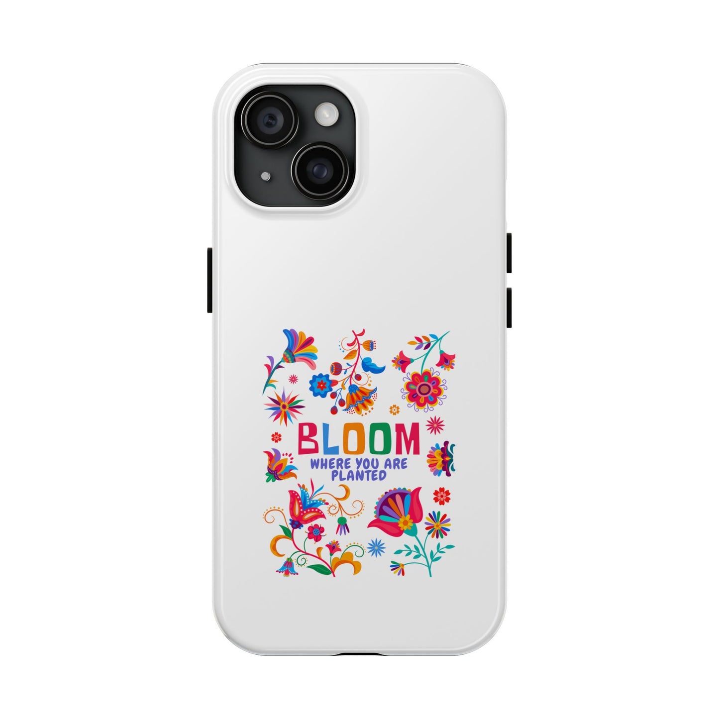 Bloom Where You are Planted - Tough iPhone Cases - Choose your Size