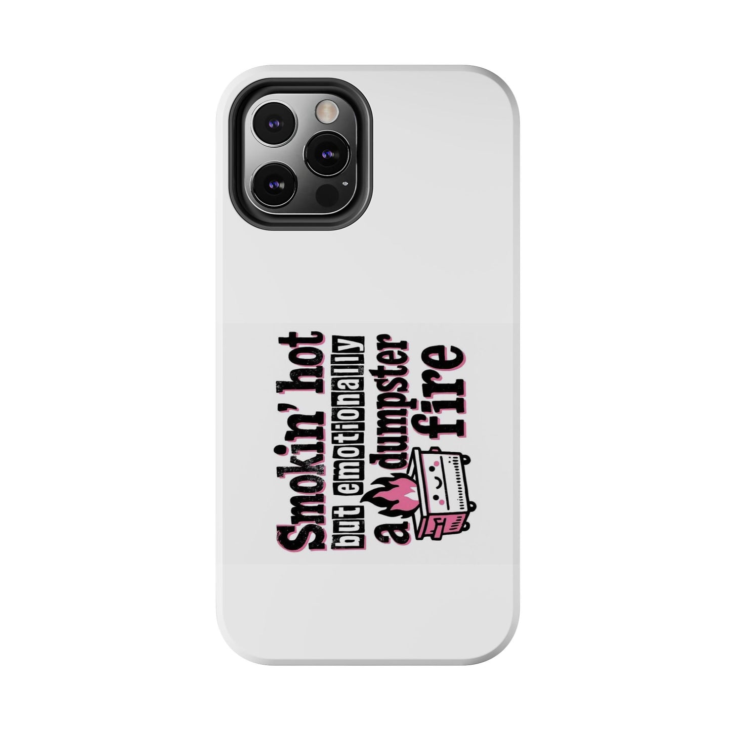 Smoking’ hot but emotionally a dumpster fire - Tough iPhone Cases - Choose your Size