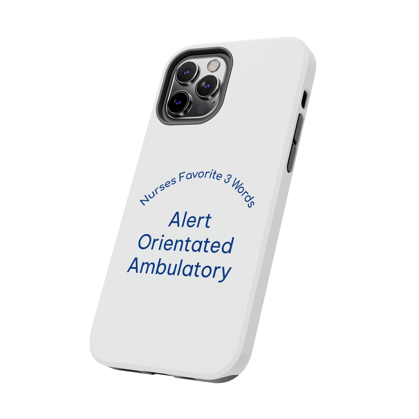 Nurses Favorite 3 Words Alert Oriented Ambulatory - Tough iPhone Cases - Choose your Size