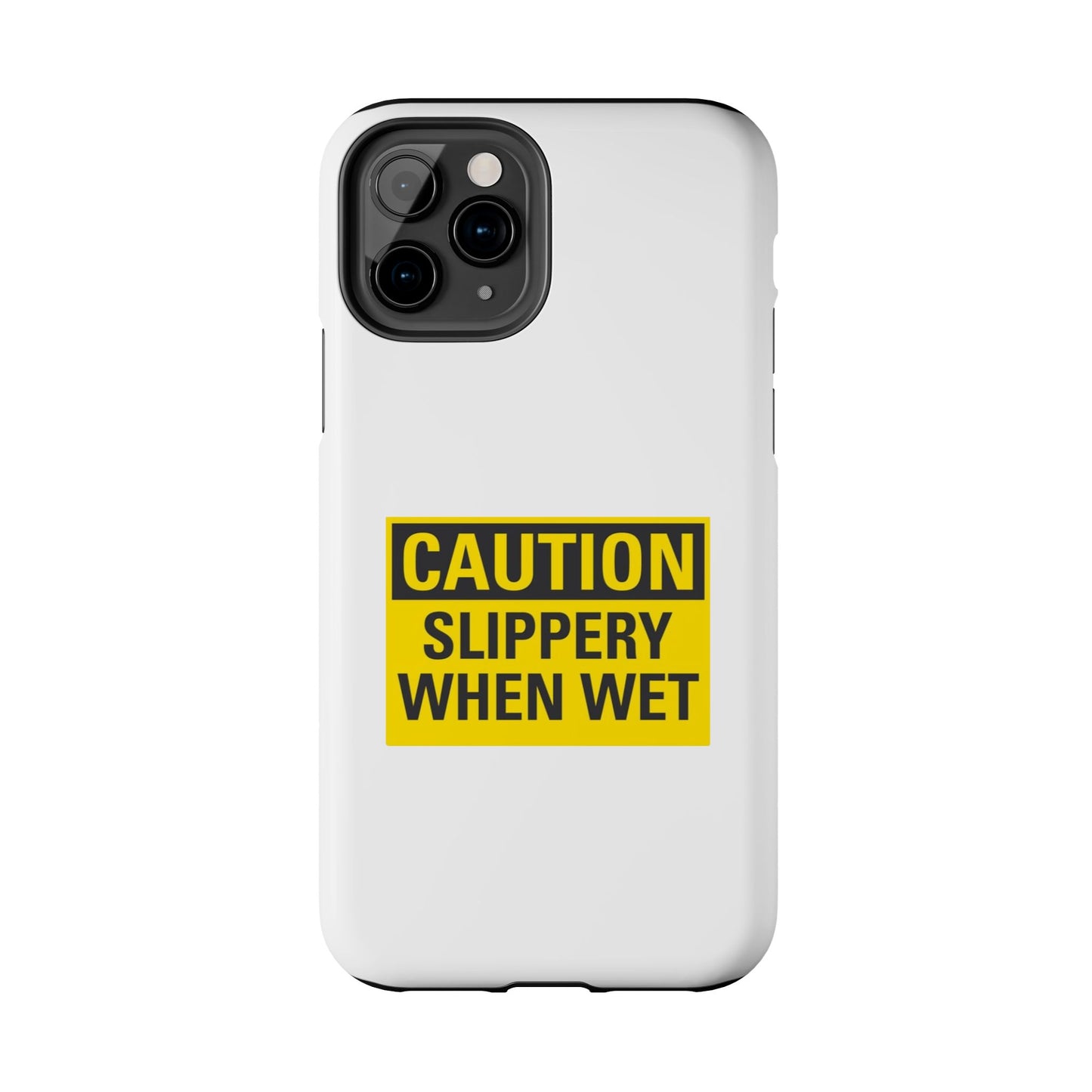 Caution Slippery When Wet- Tough iPhone Cases - Choose your Size