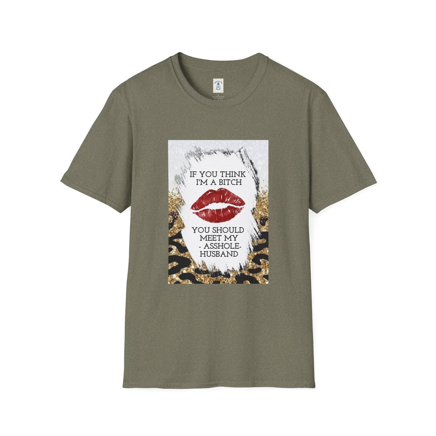 If You Think I’m a Bitch You Should See My Asshole Meet My Asshole Husband - Unisex Softstyle T-Shirt