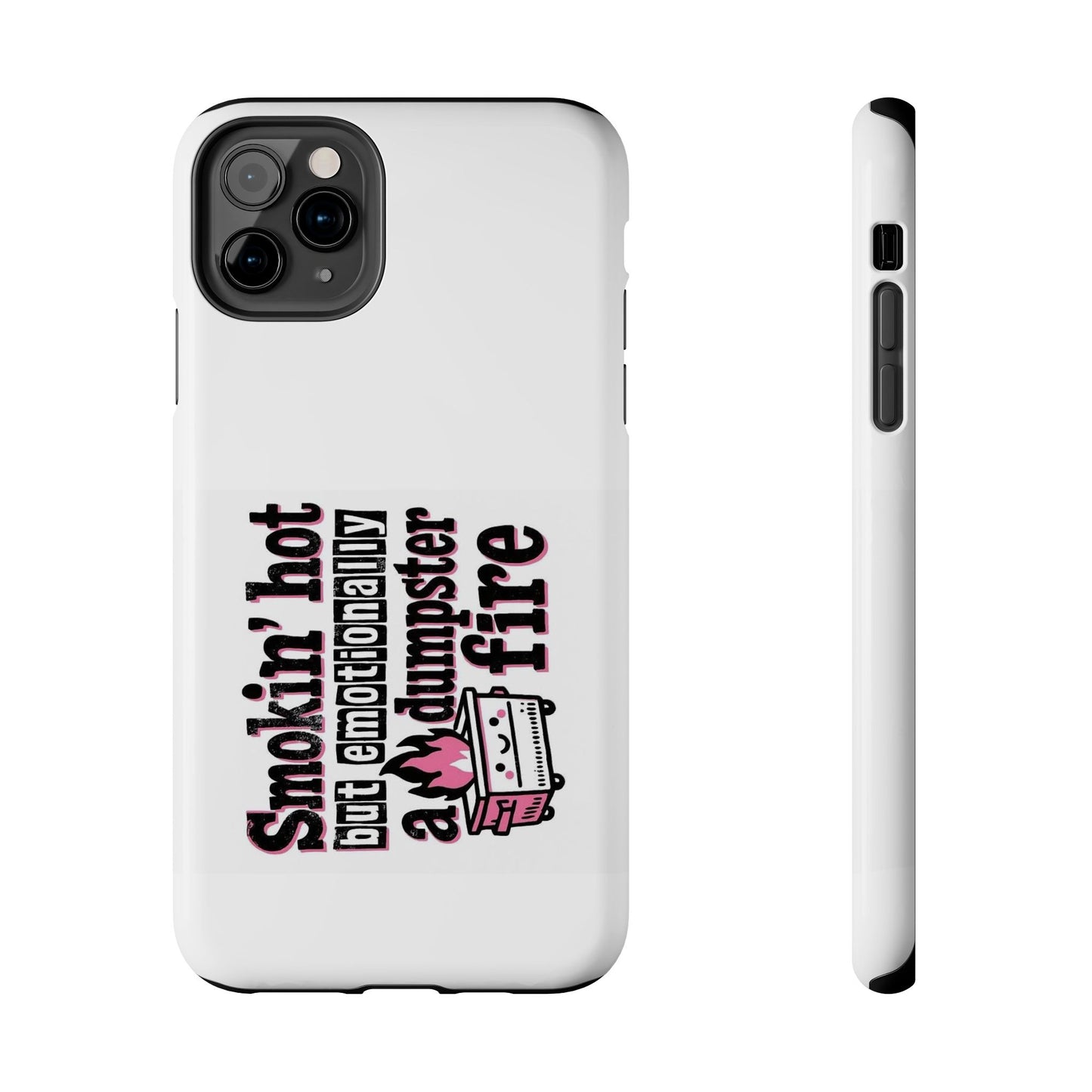 Smokin’ hot but emotionally a dumpster fire - Tough iPhone Cases - Choose your Size