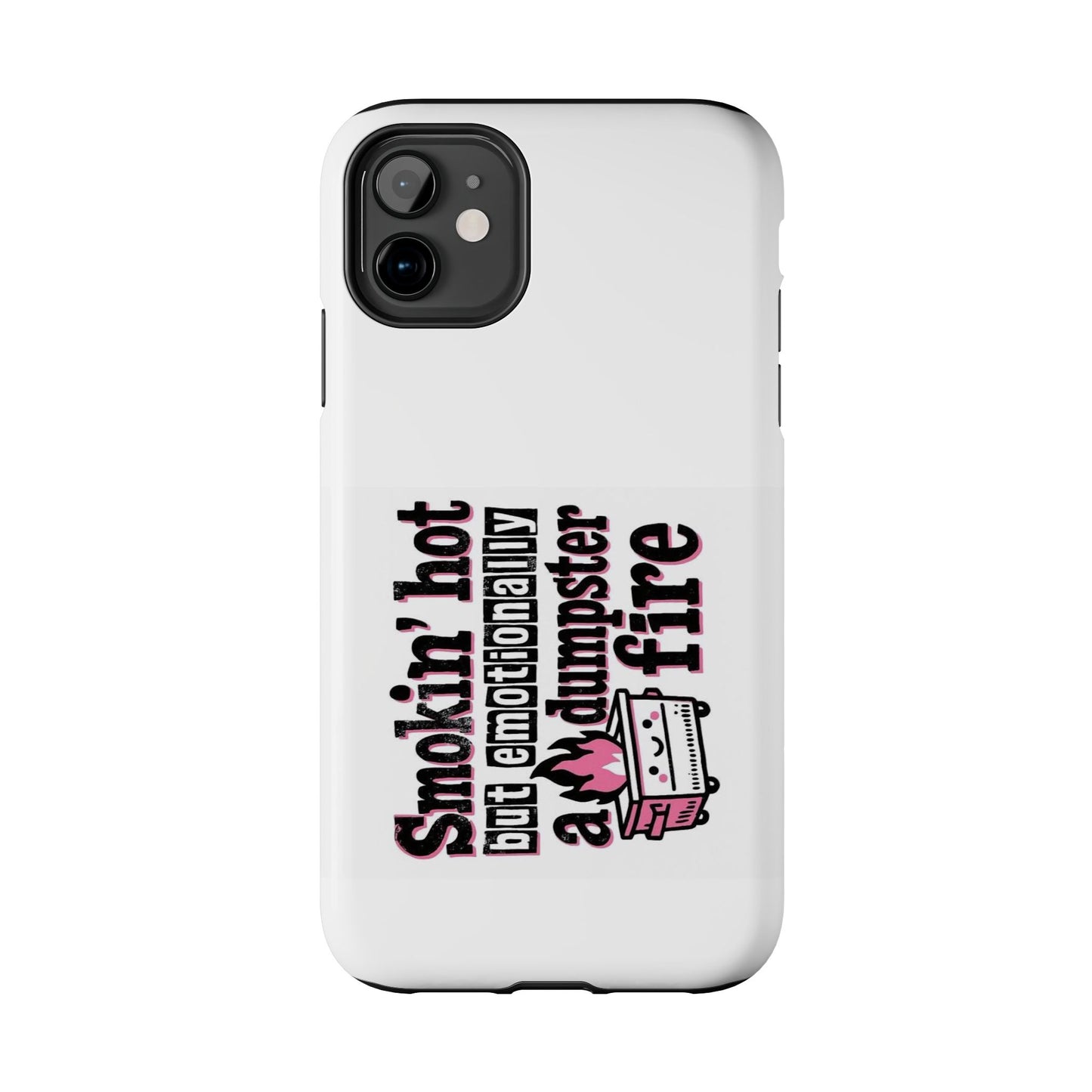 Smokin’ hot but emotionally a dumpster fire - Tough iPhone Cases - Choose your Size