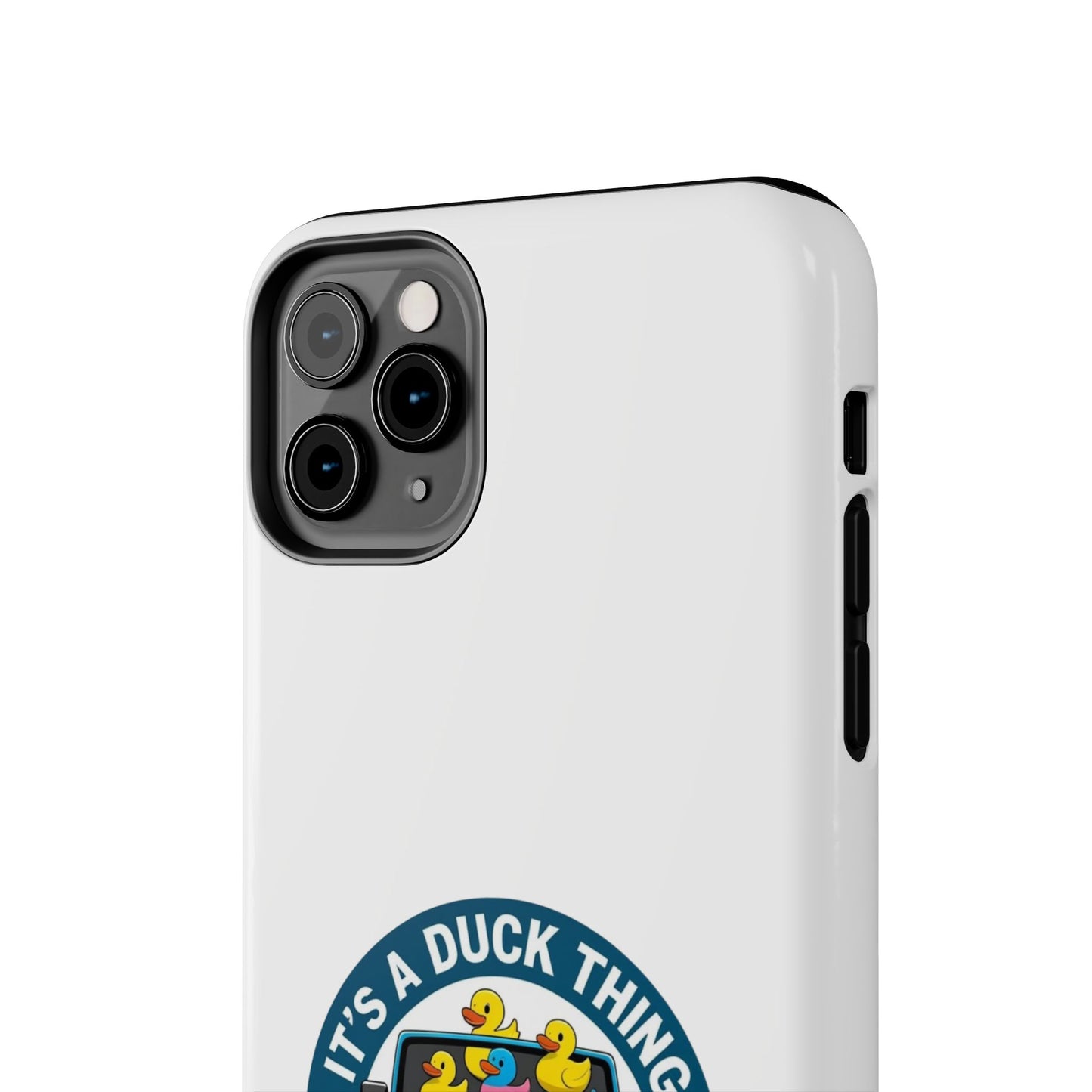 It’s a Duck Thing - Tough iPhone Cases - Choose your Size