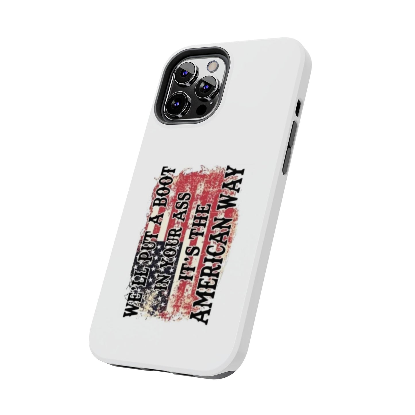 WE’LL PUT A BOOT IN YOUR ASS IT’S THE AMERICAN WAY - Tough iPhone Cases - Choose your Size