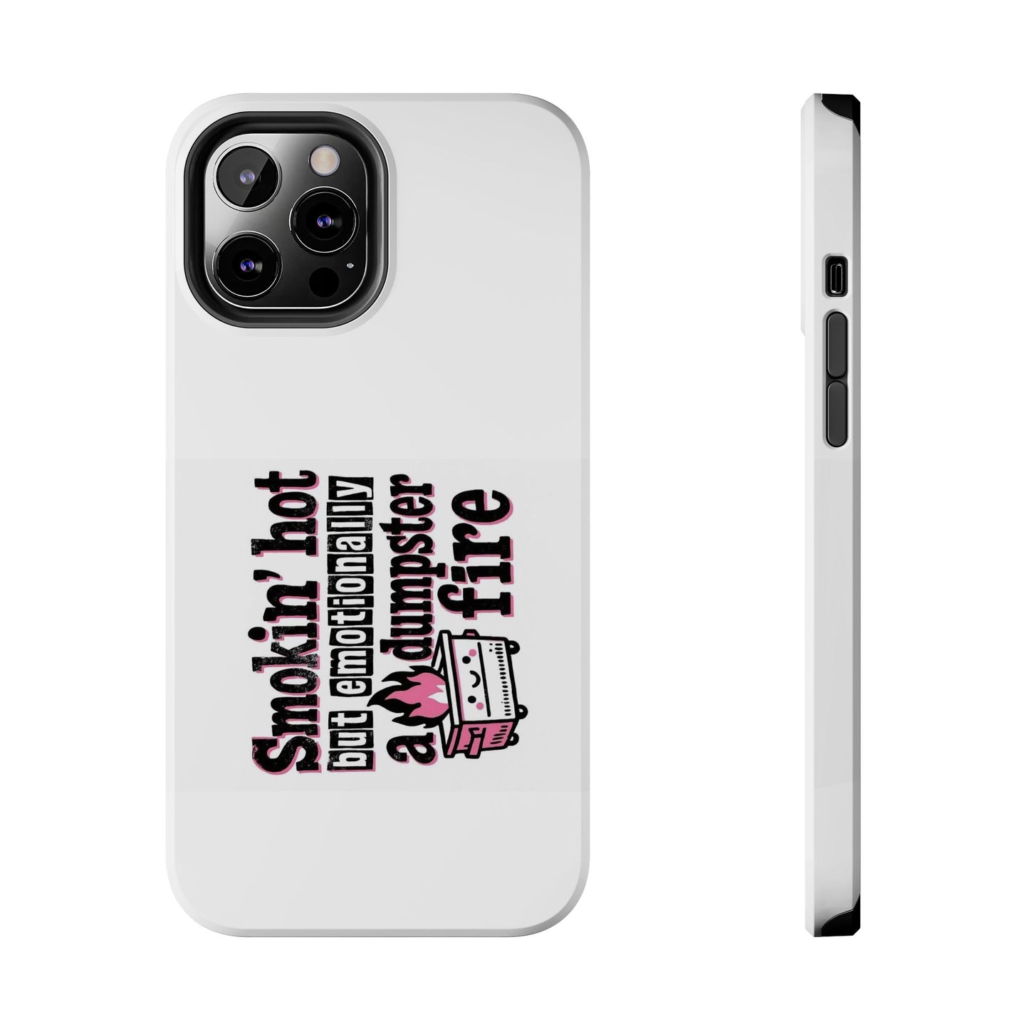 Smoking’ hot but emotionally a dumpster fire - Tough iPhone Cases - Choose your Size