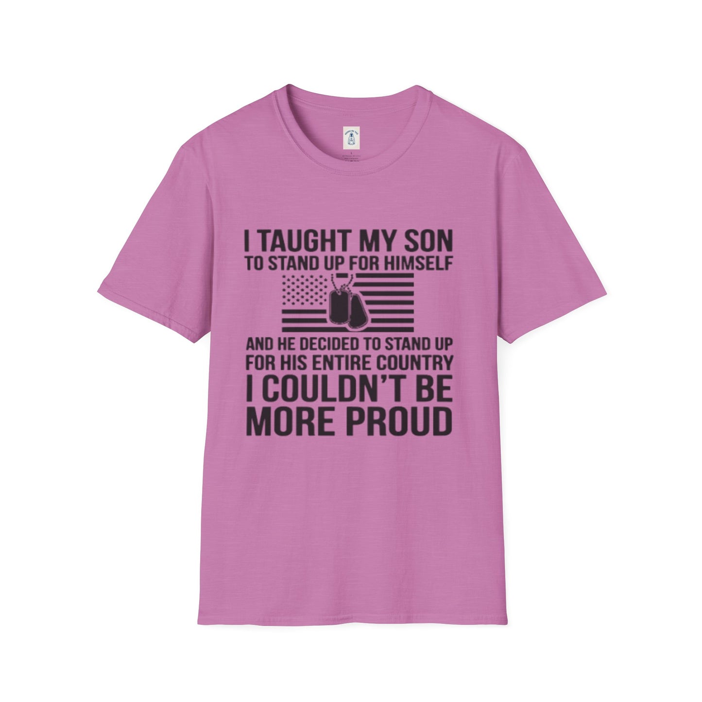 I Taught My Son To Stand Up For Himself… - Unisex Softstyle T-Shirt