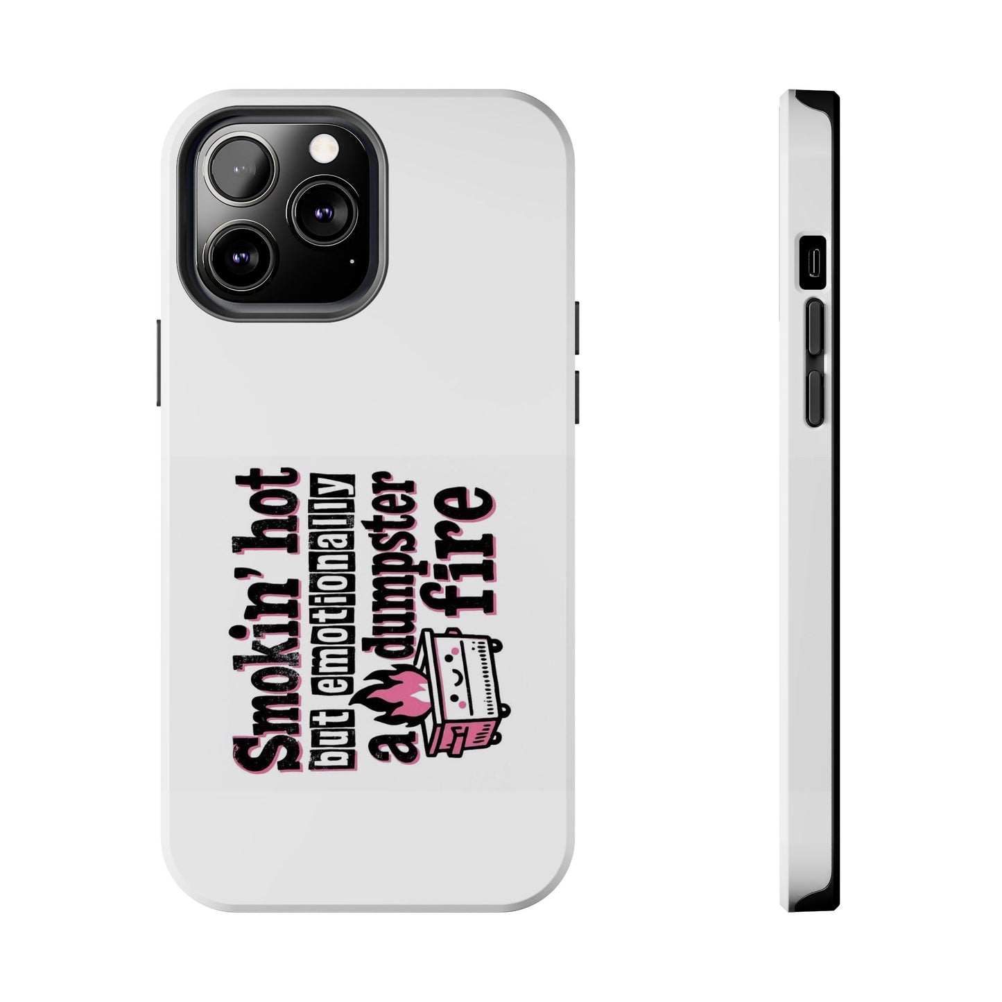 Smokin’ hot but emotionally a dumpster fire - Tough iPhone Cases - Choose your Size