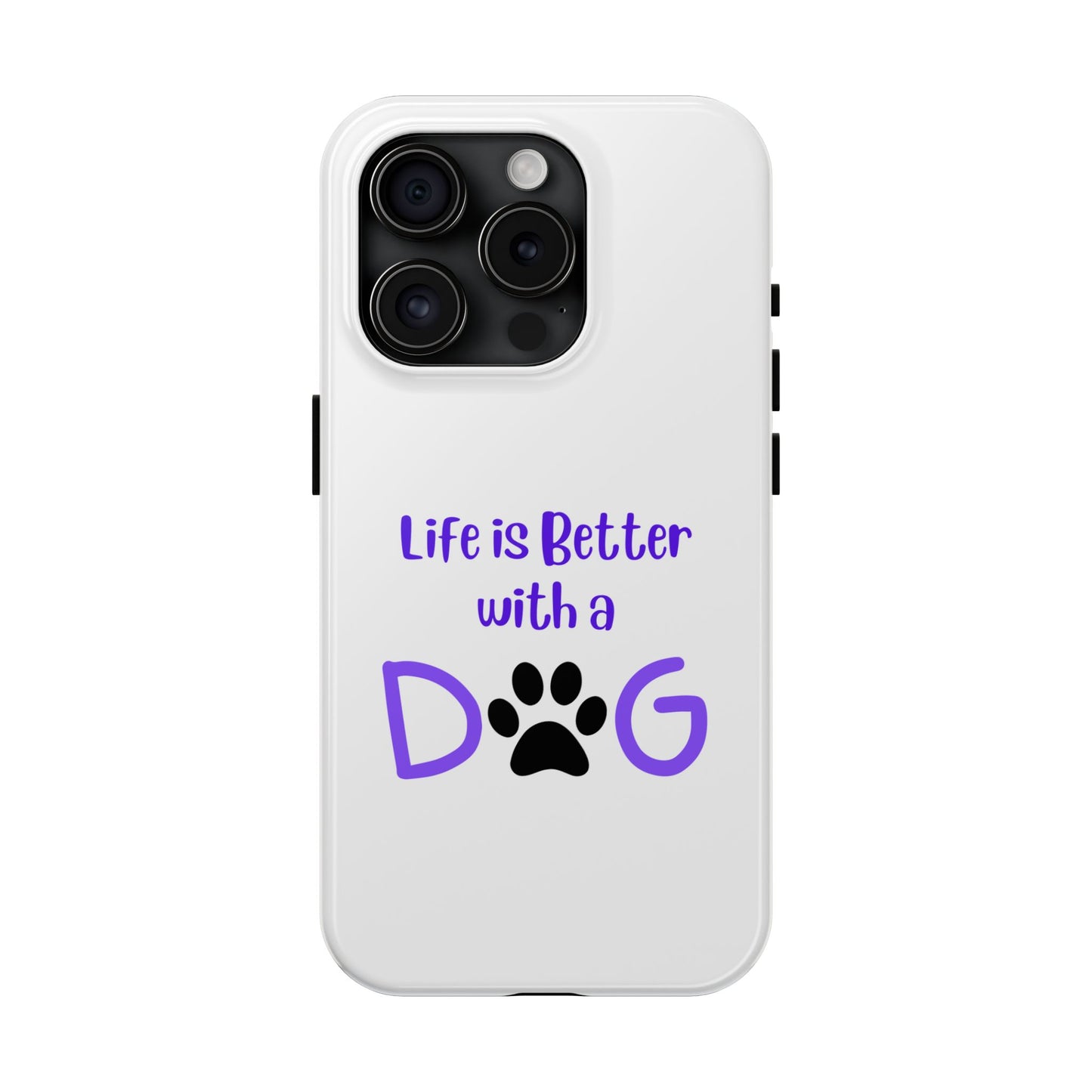 Life is Better with a Dog - Tough iPhone Cases - Choose your Size