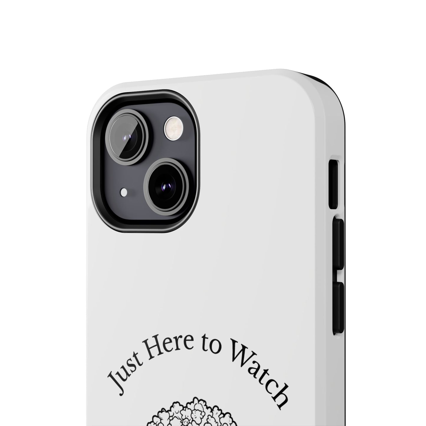 Just Here to Watch - Tough iPhone Cases - Choose your Size
