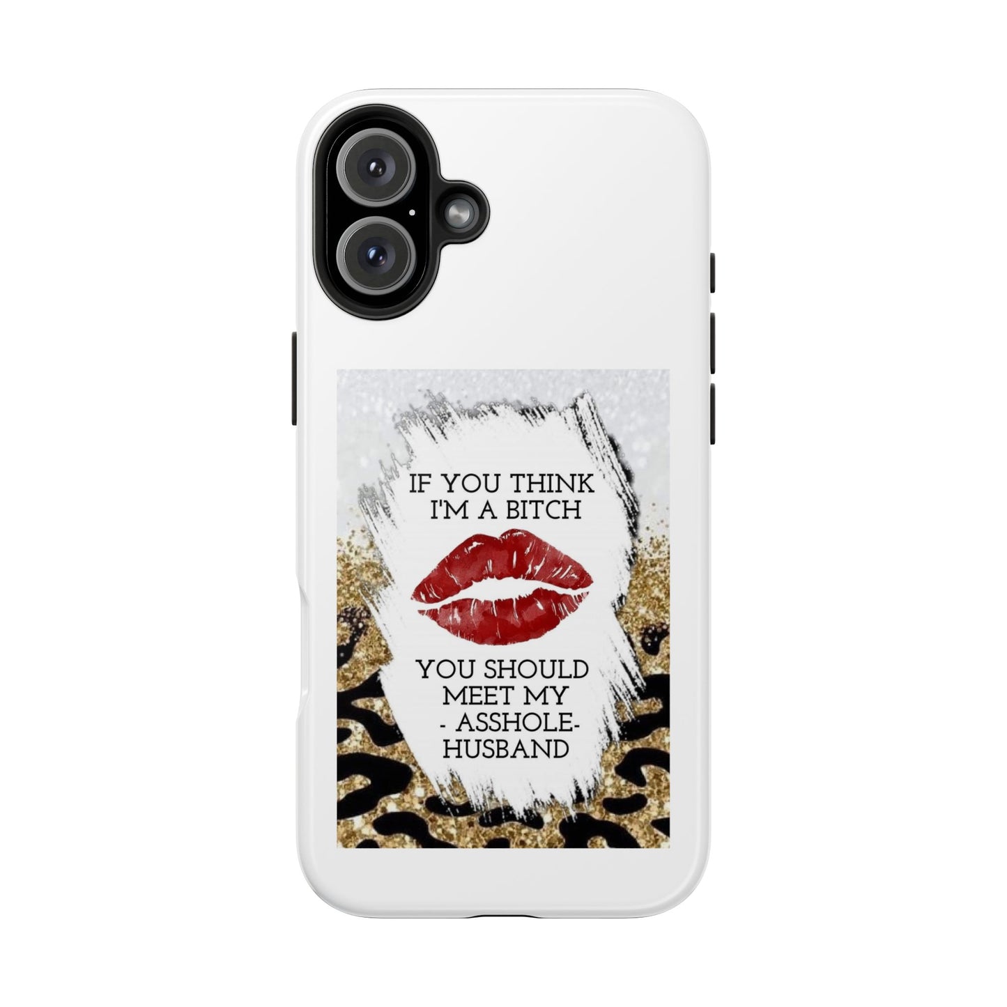 If You Think I’m a Bitch You Should See My Asshole Husband - Tough iPhone Cases - Choose your Size
