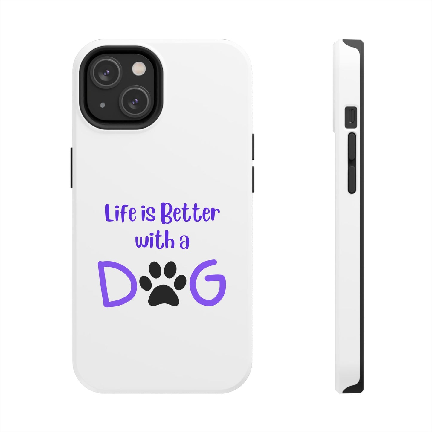 Life is Better with a Dog - Tough iPhone Cases - Choose your Size