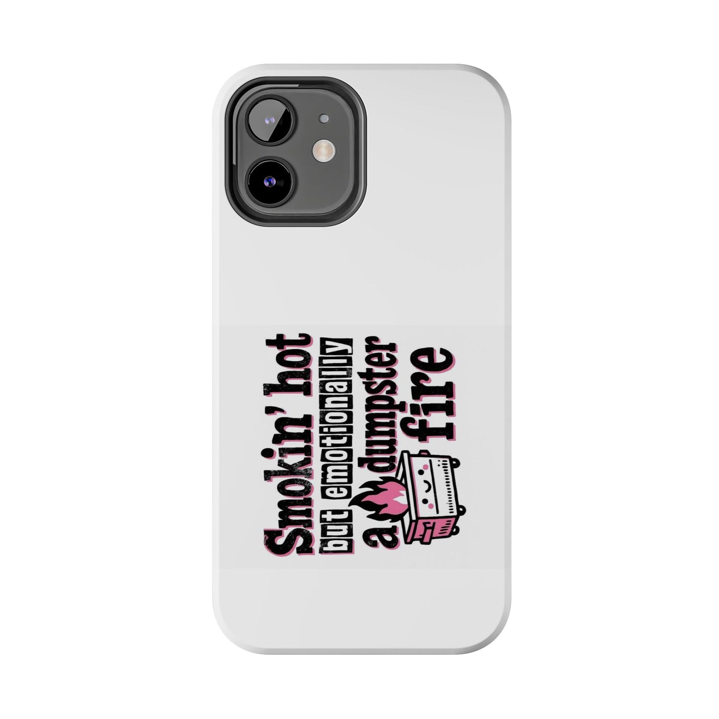 Smokin’ hot but emotionally a dumpster fire - Tough iPhone Cases - Choose your Size