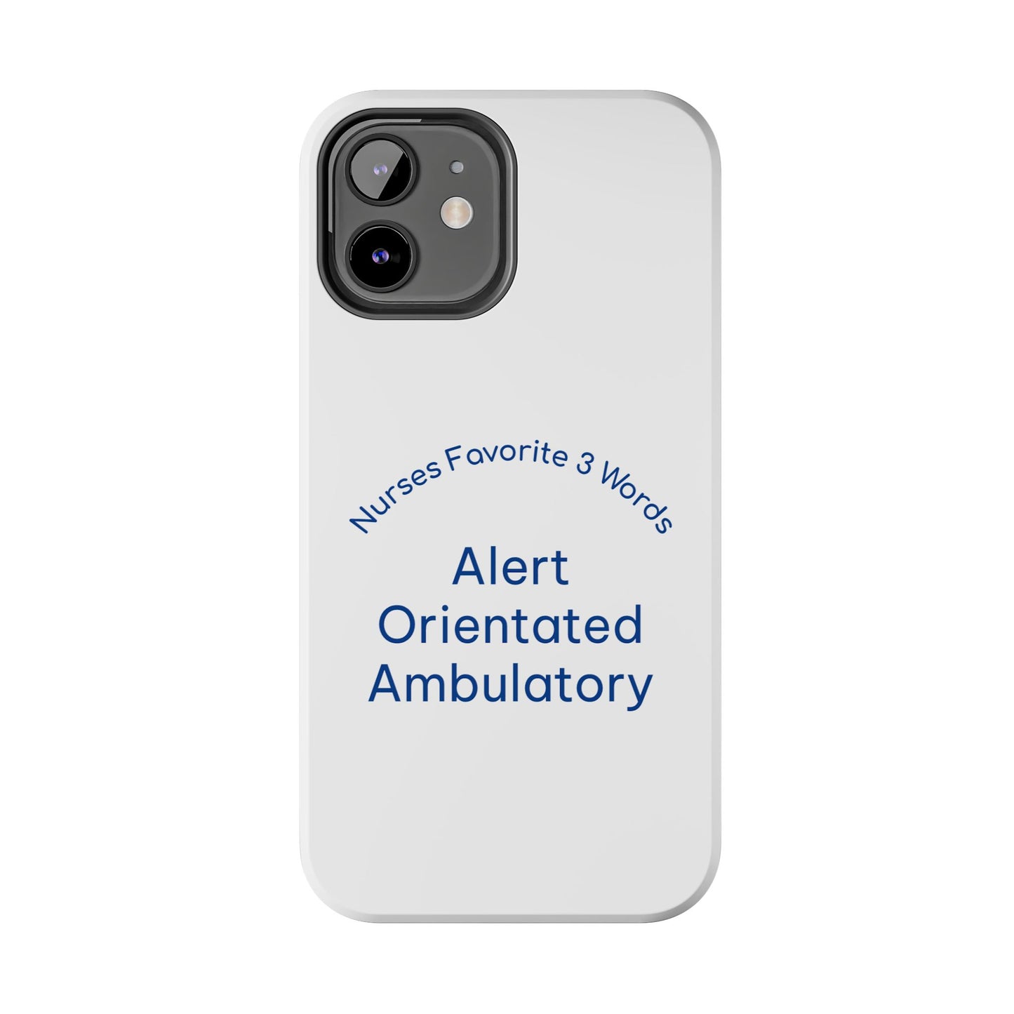 Nurses Favorite 3 Words Alert Oriented Ambulatory - Tough iPhone Cases - Choose your Size