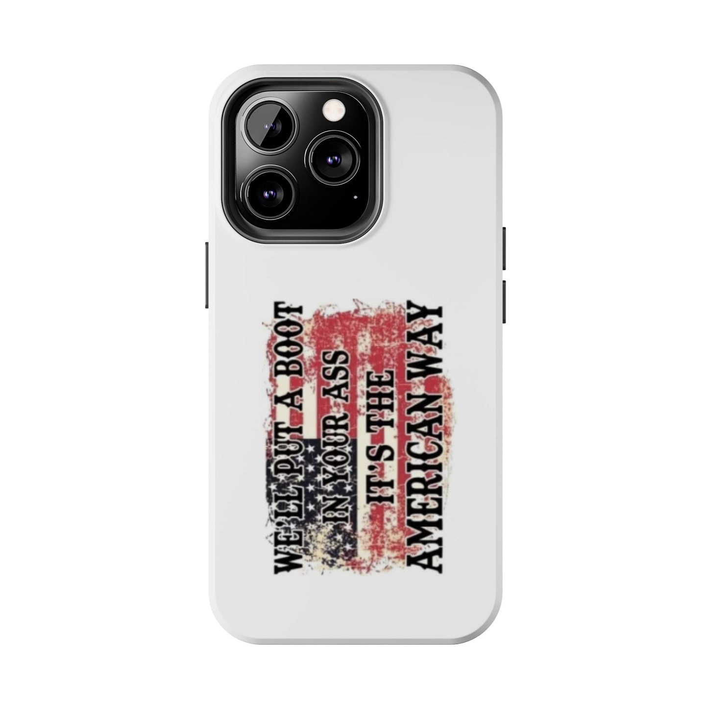 WE’LL PUT A BOOT IN YOUR ASS IT’S THE AMERICAN WAY - Tough iPhone Cases - Choose your Size