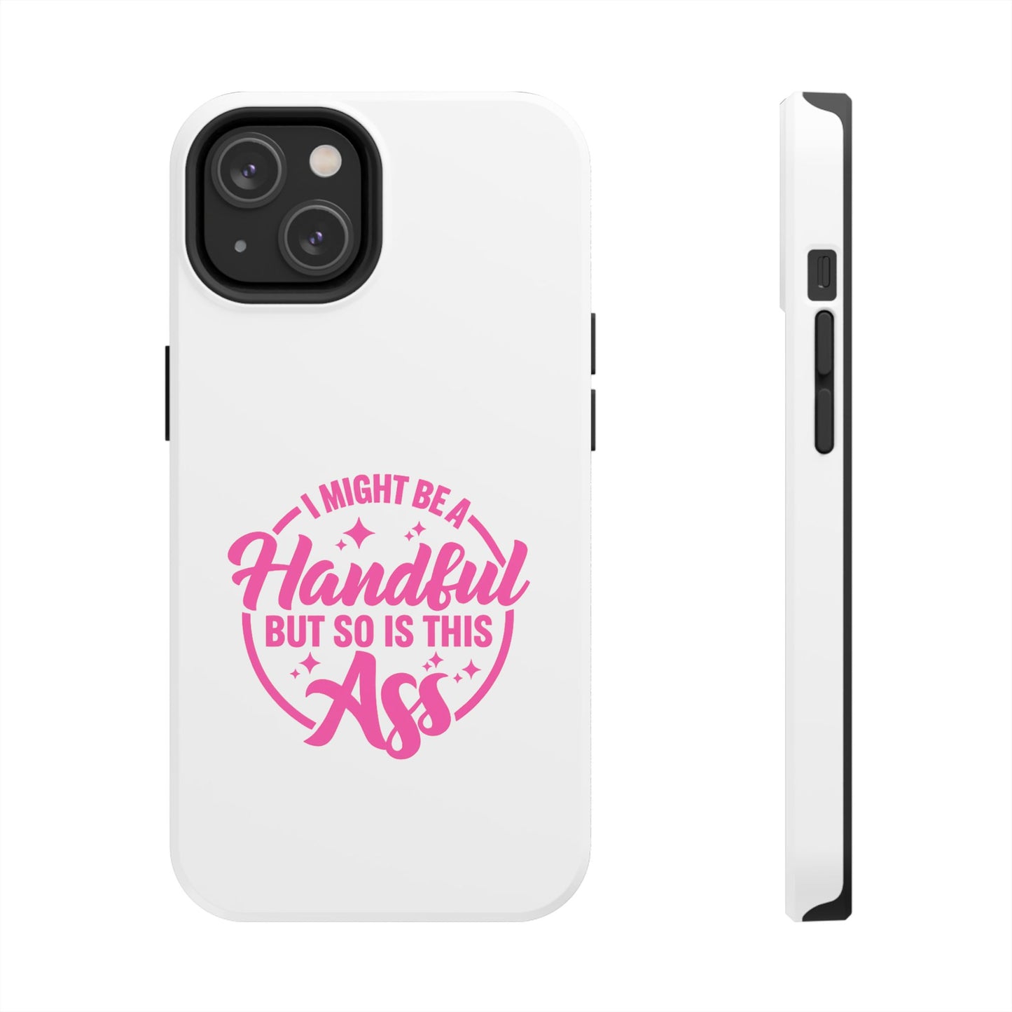 I MIGHT BE A Handful BUT SO IS THIS Ass - Tough iPhone Cases - Choose your Size