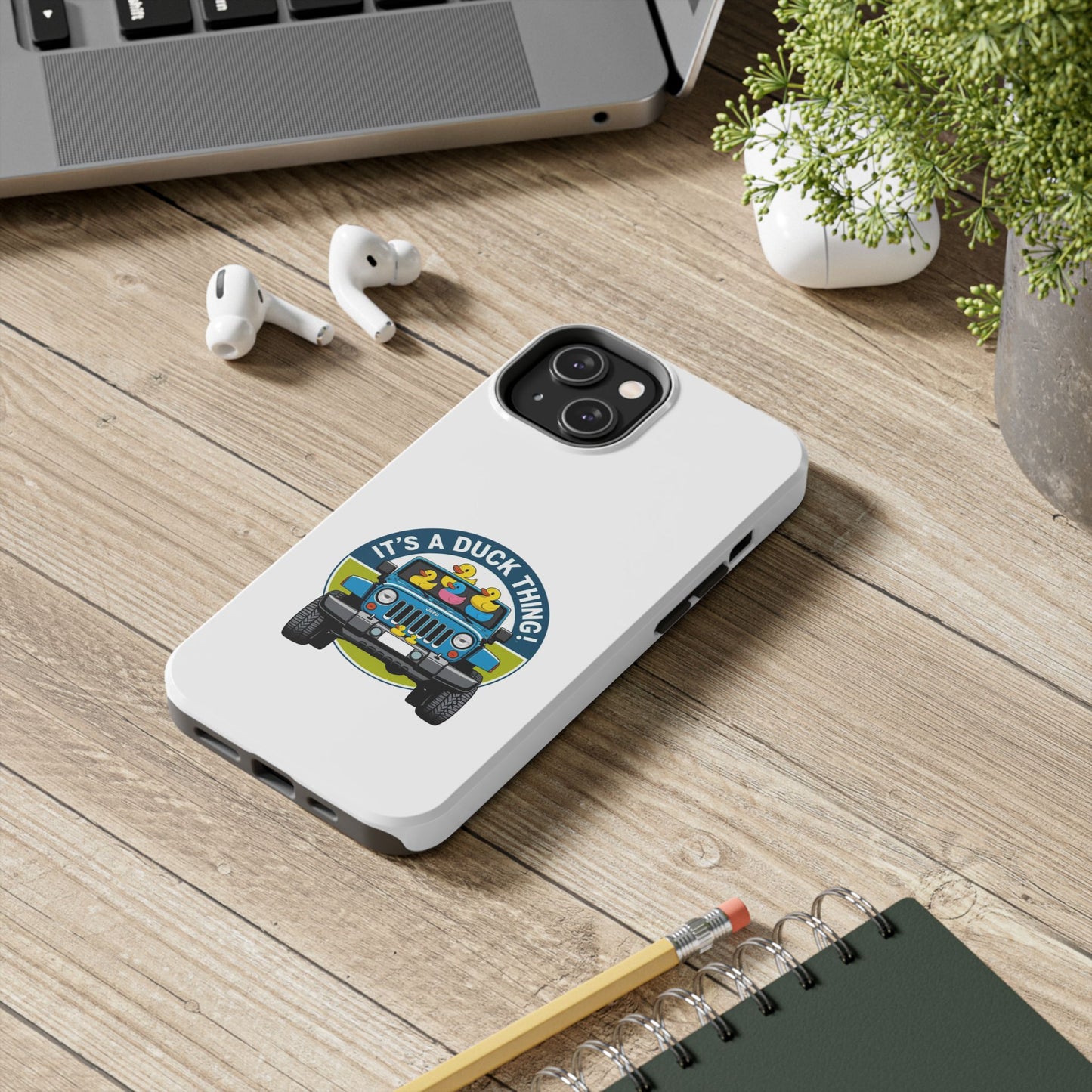 It’s a Duck Thing - Tough iPhone Cases - Choose your Size