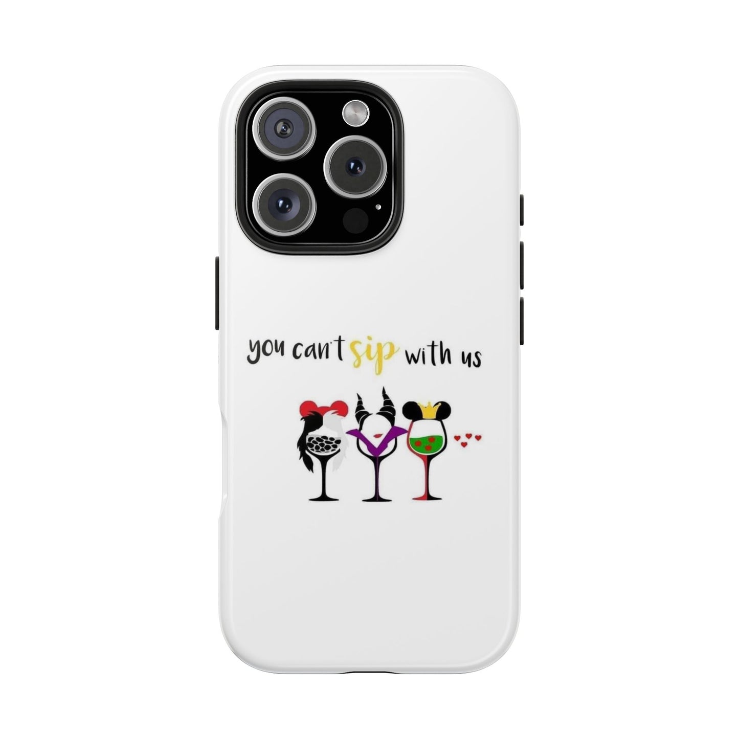 You Can’t Sip With Us - Tough iPhone Cases - Choose your Size