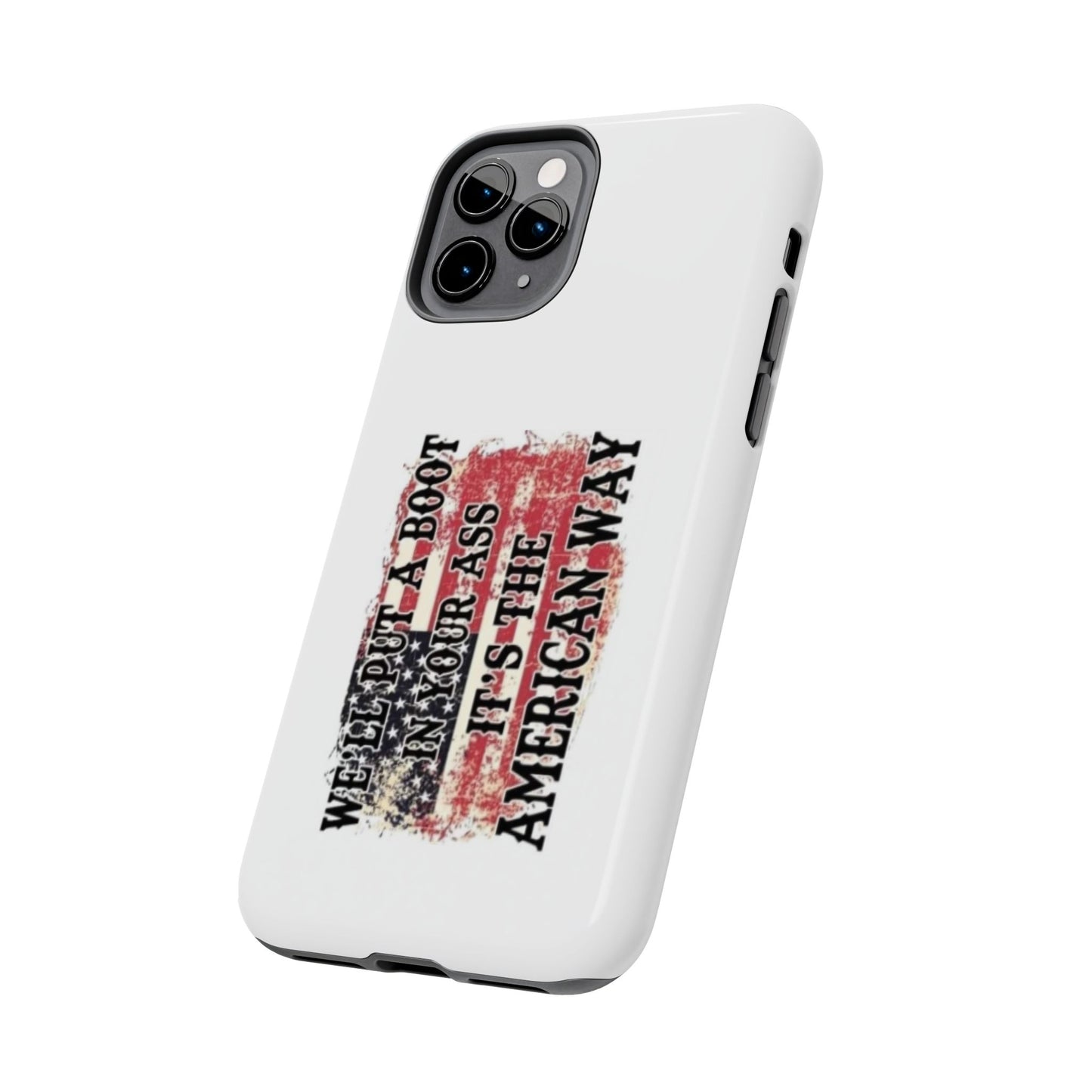 WE’LL PUT A BOOT IN YOUR ASS IT’S THE AMERICAN WAY - Tough iPhone Cases - Choose your Size