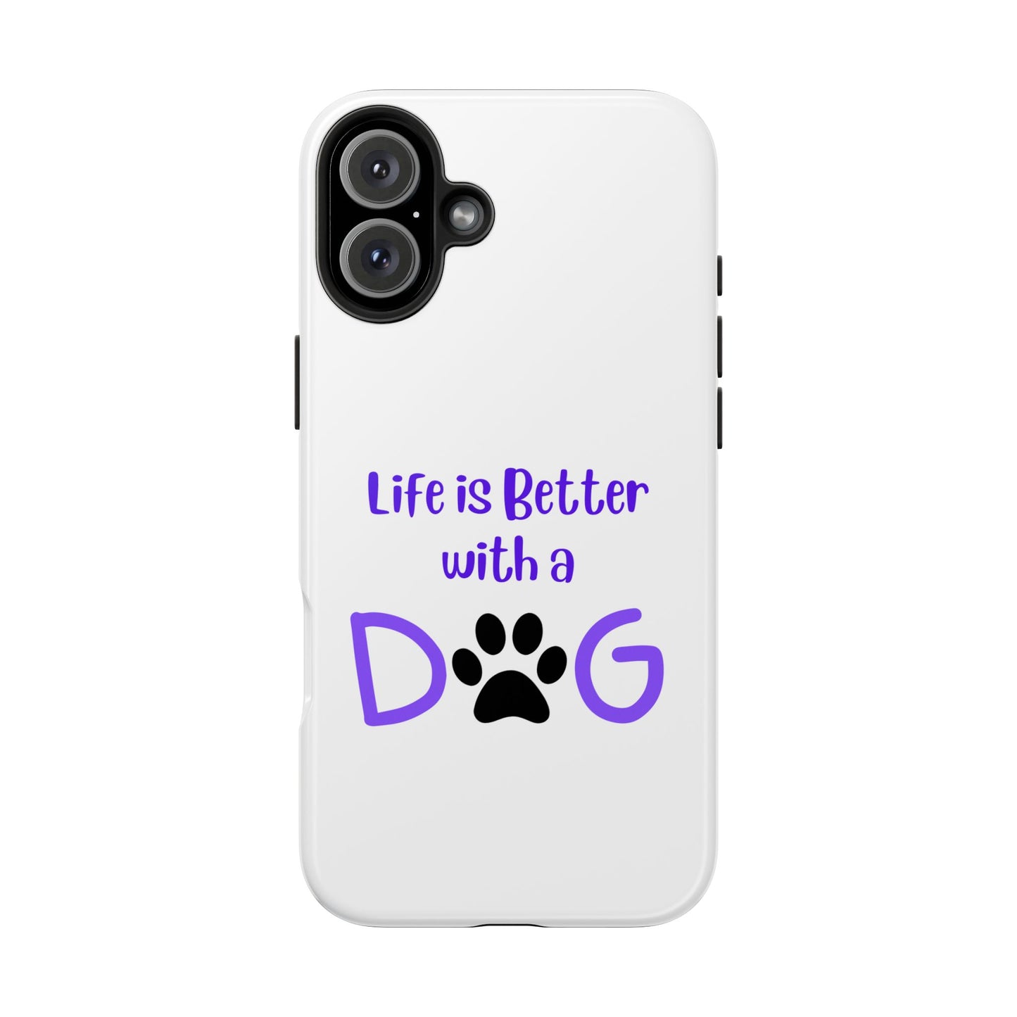 Life is Better with a Dog - Tough iPhone Cases - Choose your Size