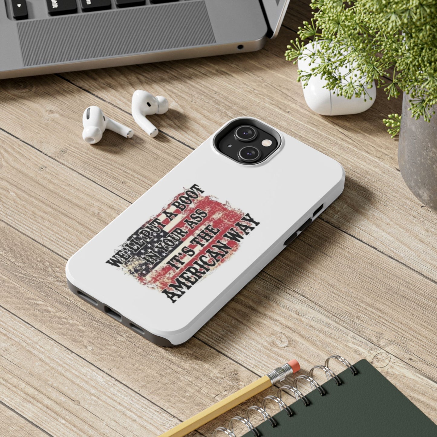 WE’LL PUT A BOOT IN YOUR ASS IT’S THE AMERICAN WAY - Tough iPhone Cases - Choose your Size