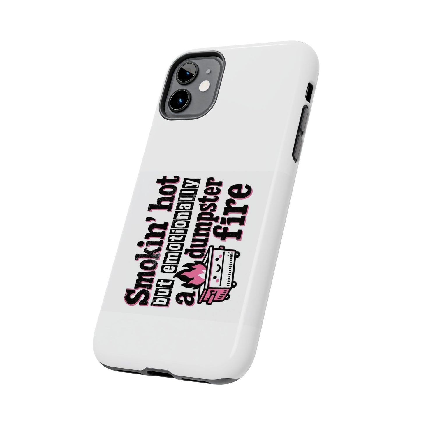 Smoking’ hot but emotionally a dumpster fire - Tough iPhone Cases - Choose your Size
