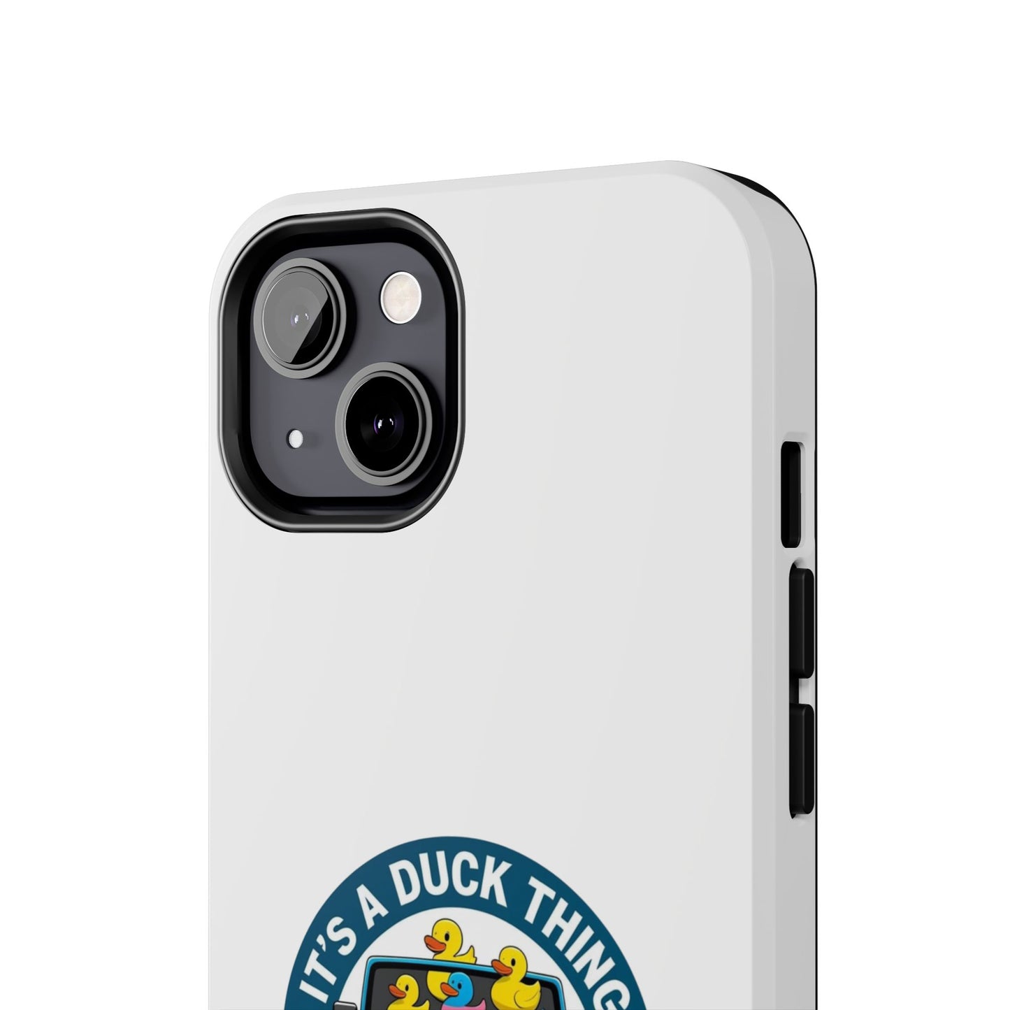 It’s a Duck Thing - Tough iPhone Cases - Choose your Size
