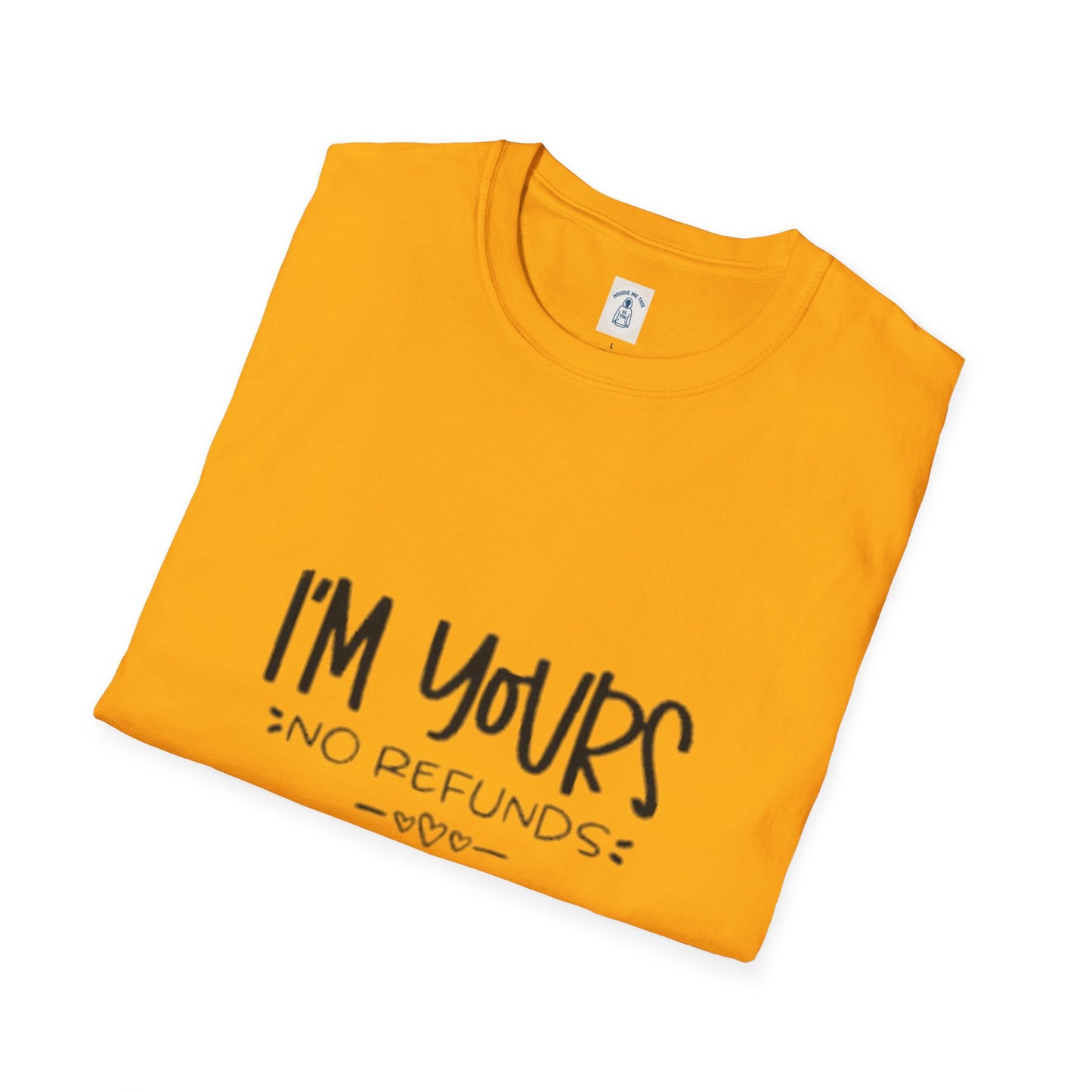 I’m Yours No Refunds - Unisex Softstyle T-Shirt