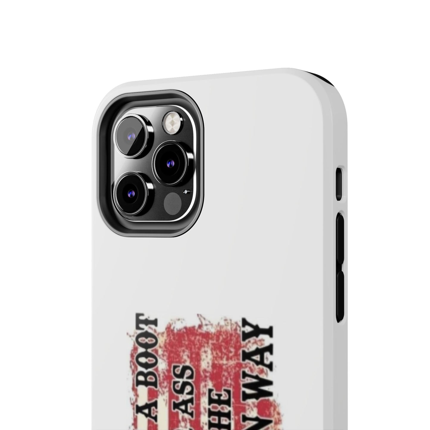 WE’LL PUT A BOOT IN YOUR ASS IT’S THE AMERICAN WAY - Tough iPhone Cases - Choose your Size