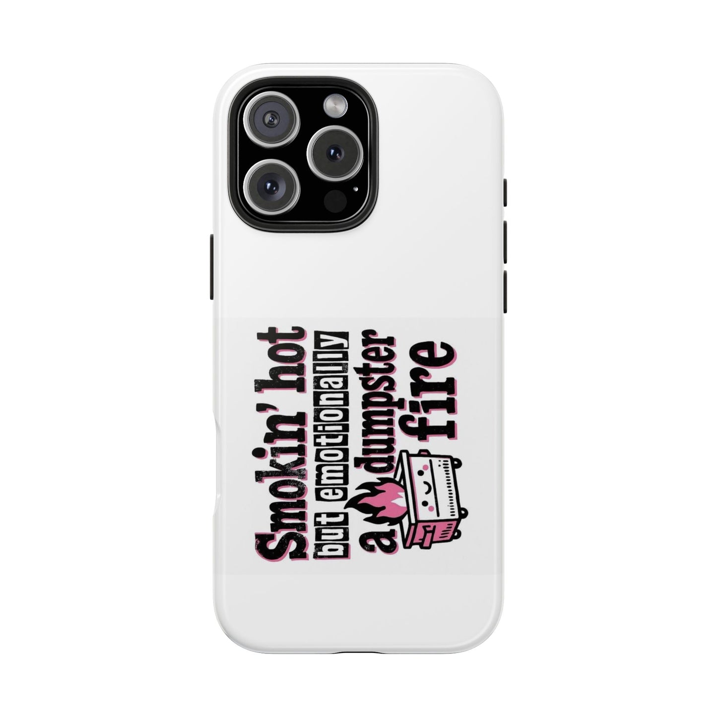 Smokin’ hot but emotionally a dumpster fire - Tough iPhone Cases - Choose your Size