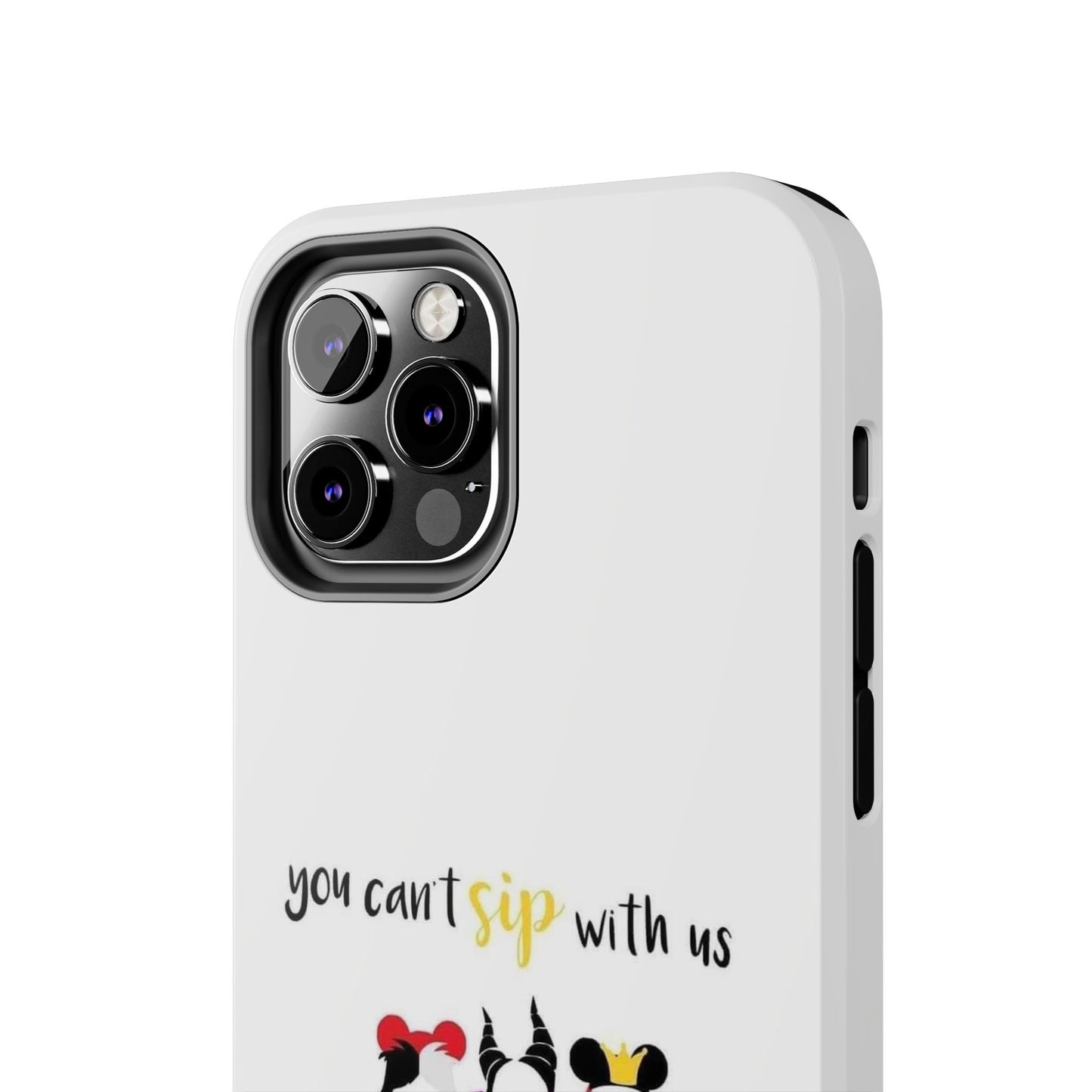 You Can’t Sip With Us - Tough iPhone Cases - Choose your Size