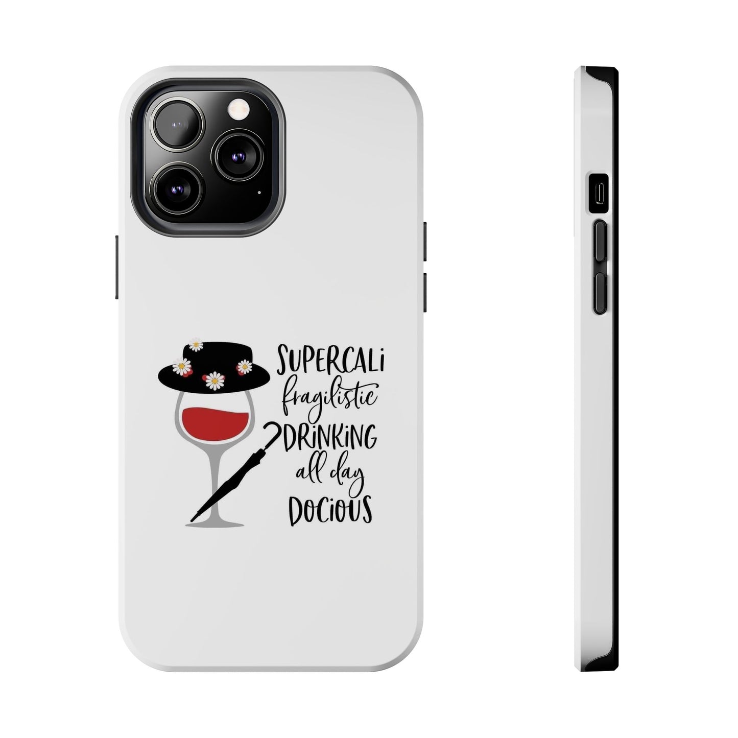 Supercalifragilistic Drinking All Day Docious - Tough iPhone Cases - Choose your Size