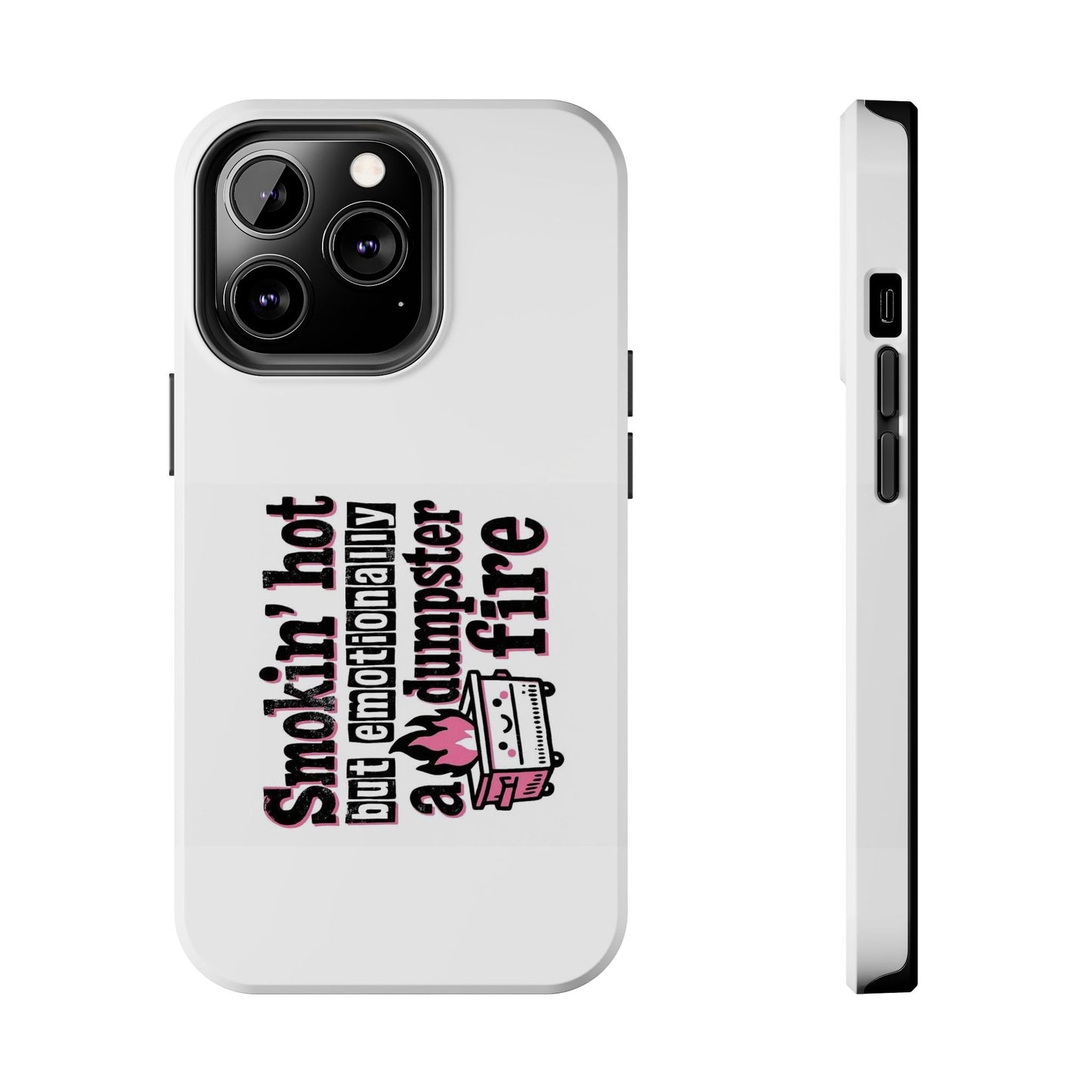 Smoking’ hot but emotionally a dumpster fire - Tough iPhone Cases - Choose your Size