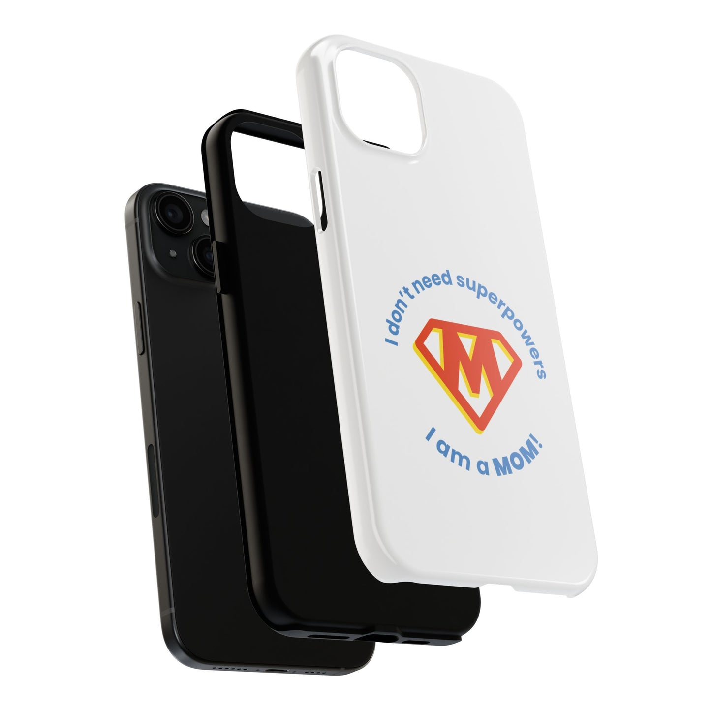 I Don’t Need Superpowers I am a Mom! - Tough iPhone Cases - Choose your Size