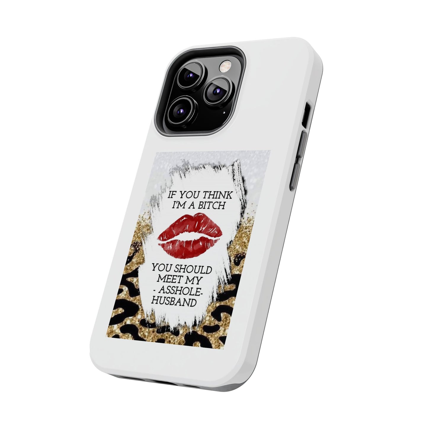 If You Think I’m a Bitch You Should See My Asshole Husband - Tough iPhone Cases - Choose your Size