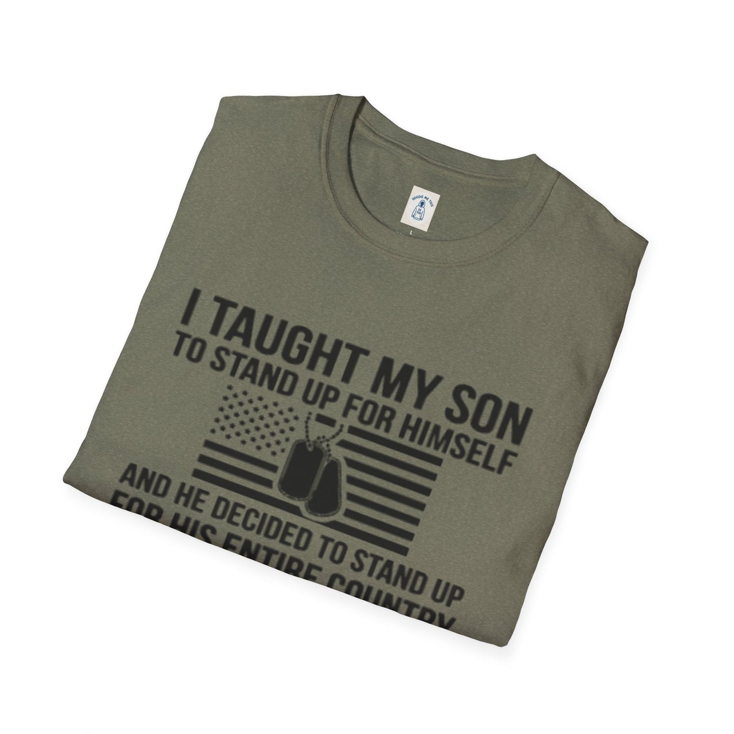 I Taught My Son To Stand Up For Himself… - Unisex Softstyle T-Shirt