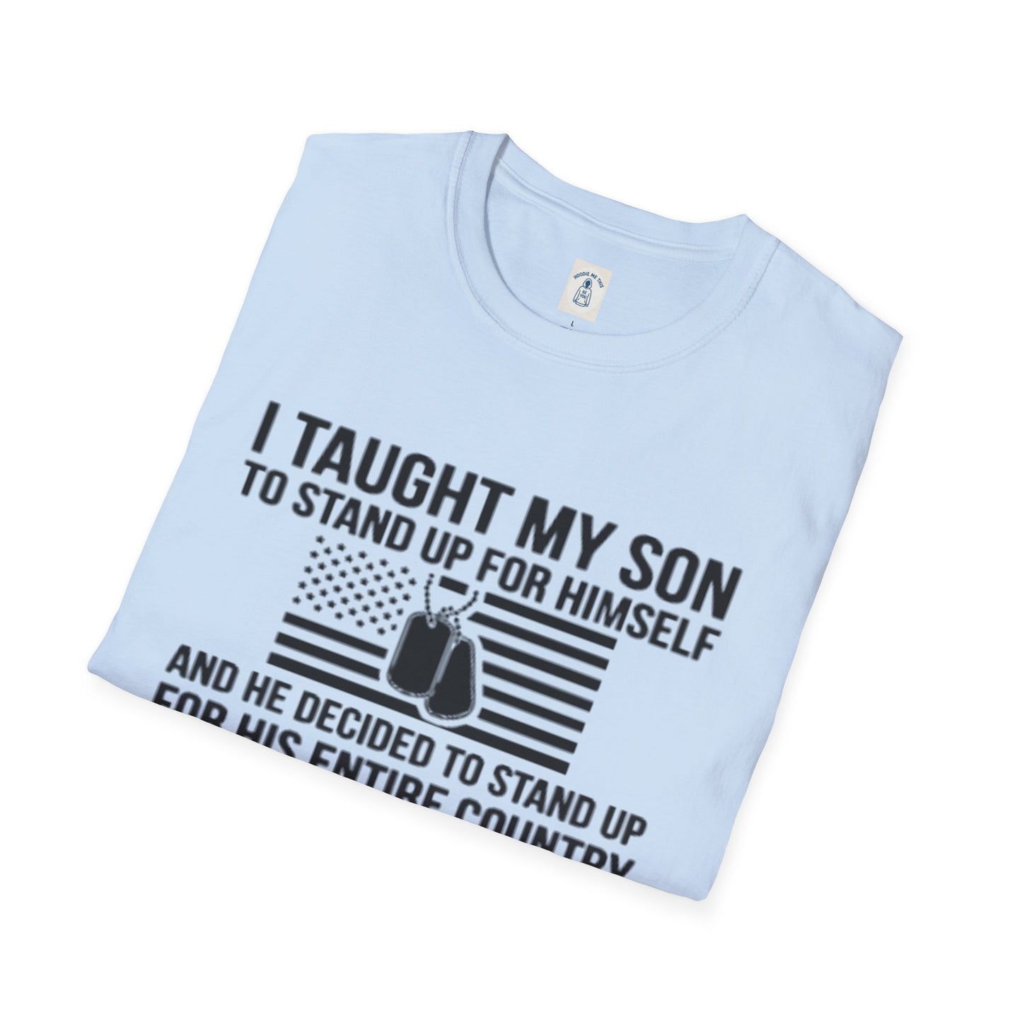 I Taught My Son To Stand Up For Himself… - Unisex Softstyle T-Shirt