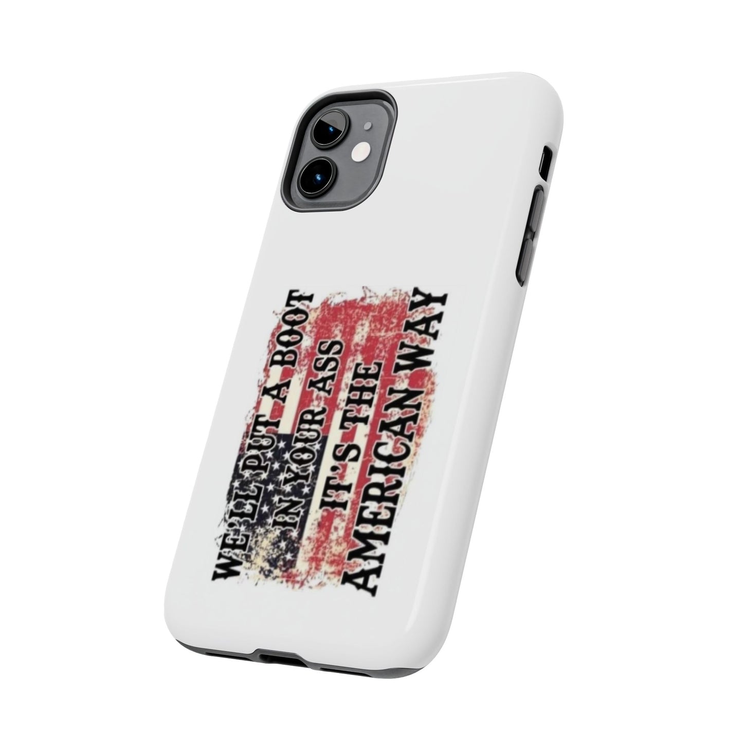 WE’LL PUT A BOOT IN YOUR ASS IT’S THE AMERICAN WAY - Tough iPhone Cases - Choose your Size