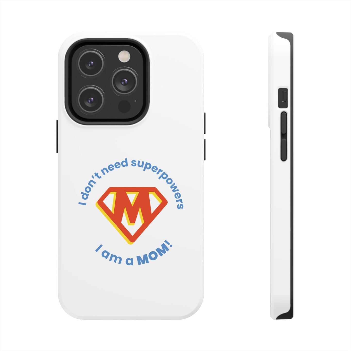 I Don’t Need Superpowers I am a Mom! - Tough iPhone Cases - Choose your Size