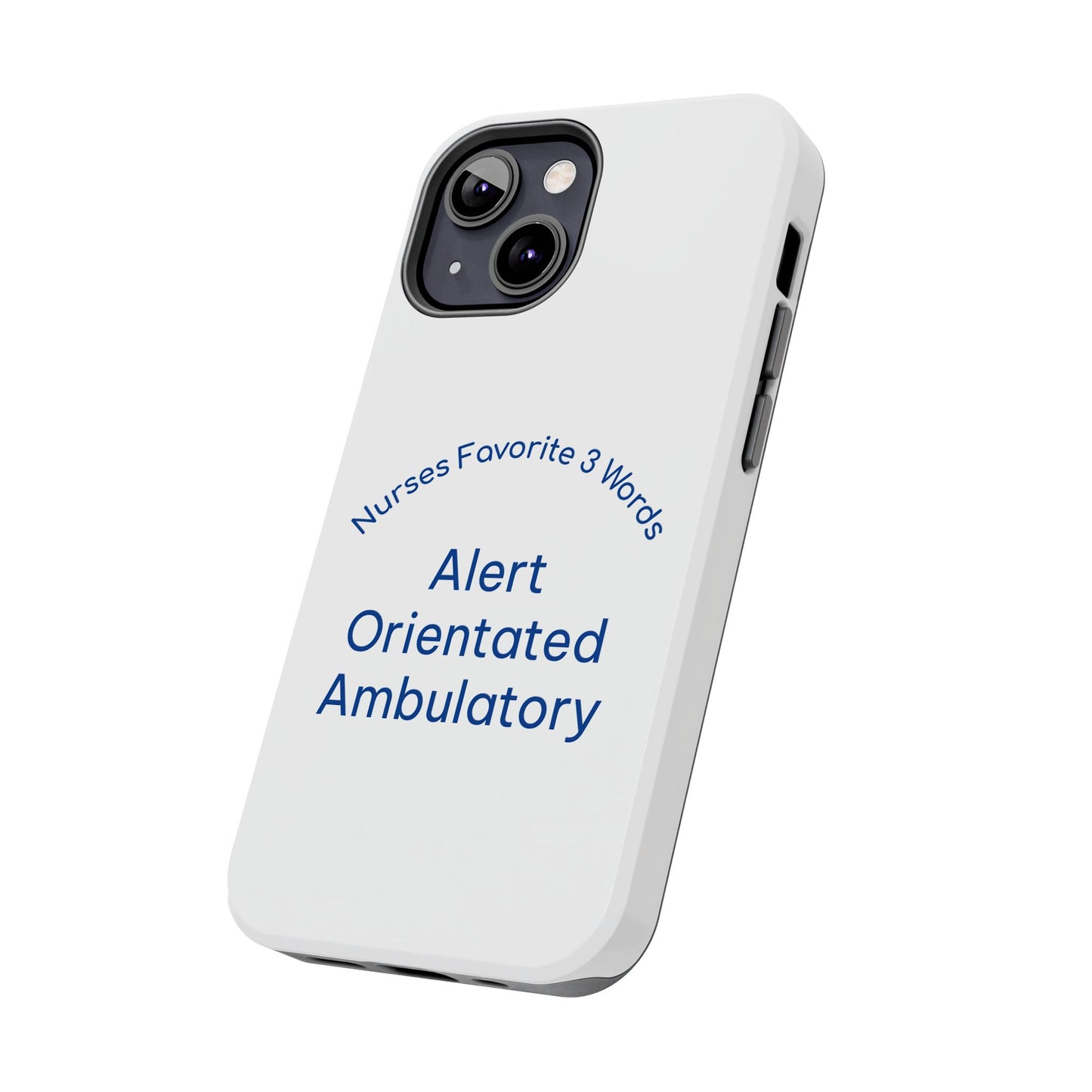 Nurses Favorite 3 Words Alert Oriented Ambulatory - Tough iPhone Cases - Choose your Size