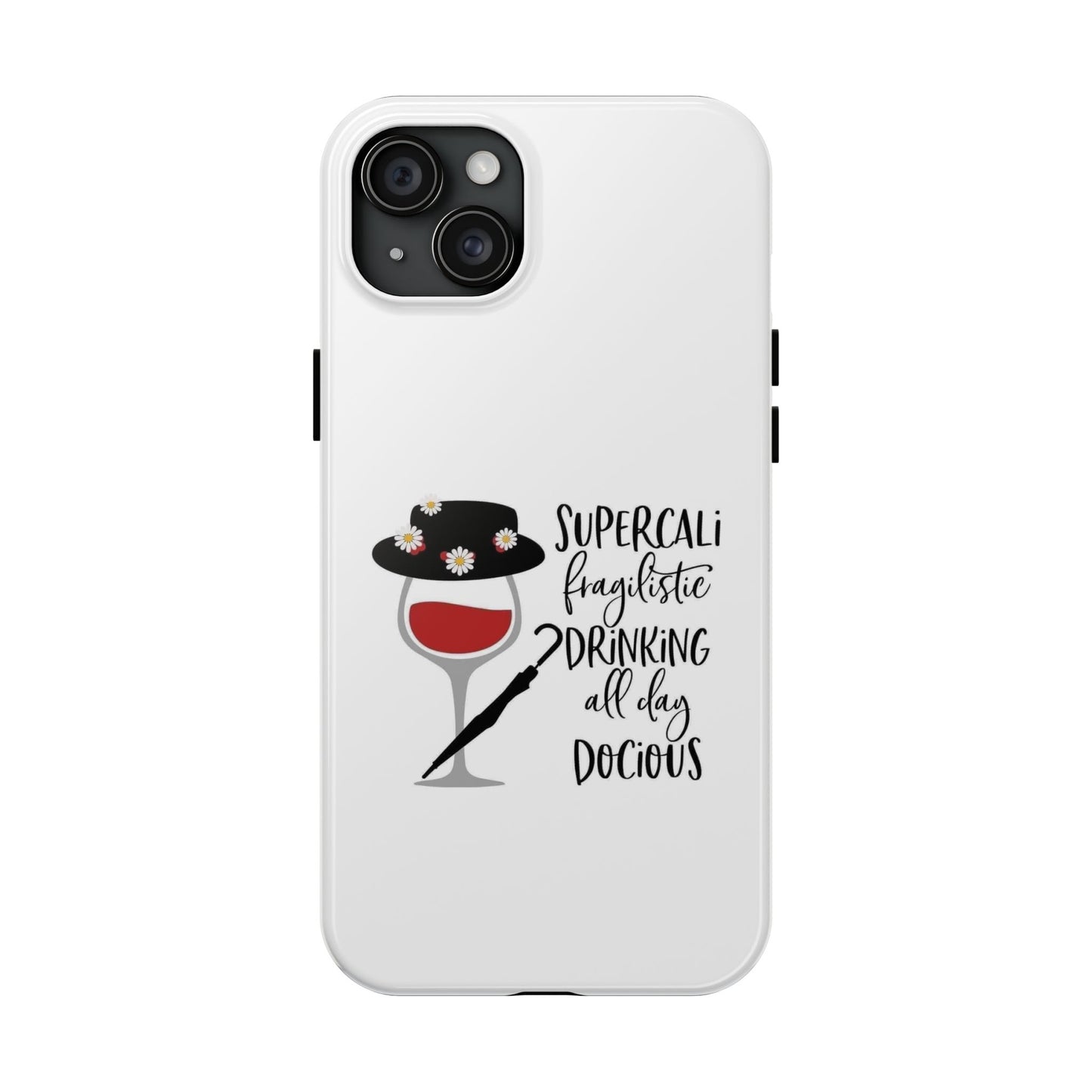 Supercalifragilistic Drinking All Day Docious - Tough iPhone Cases - Choose your Size