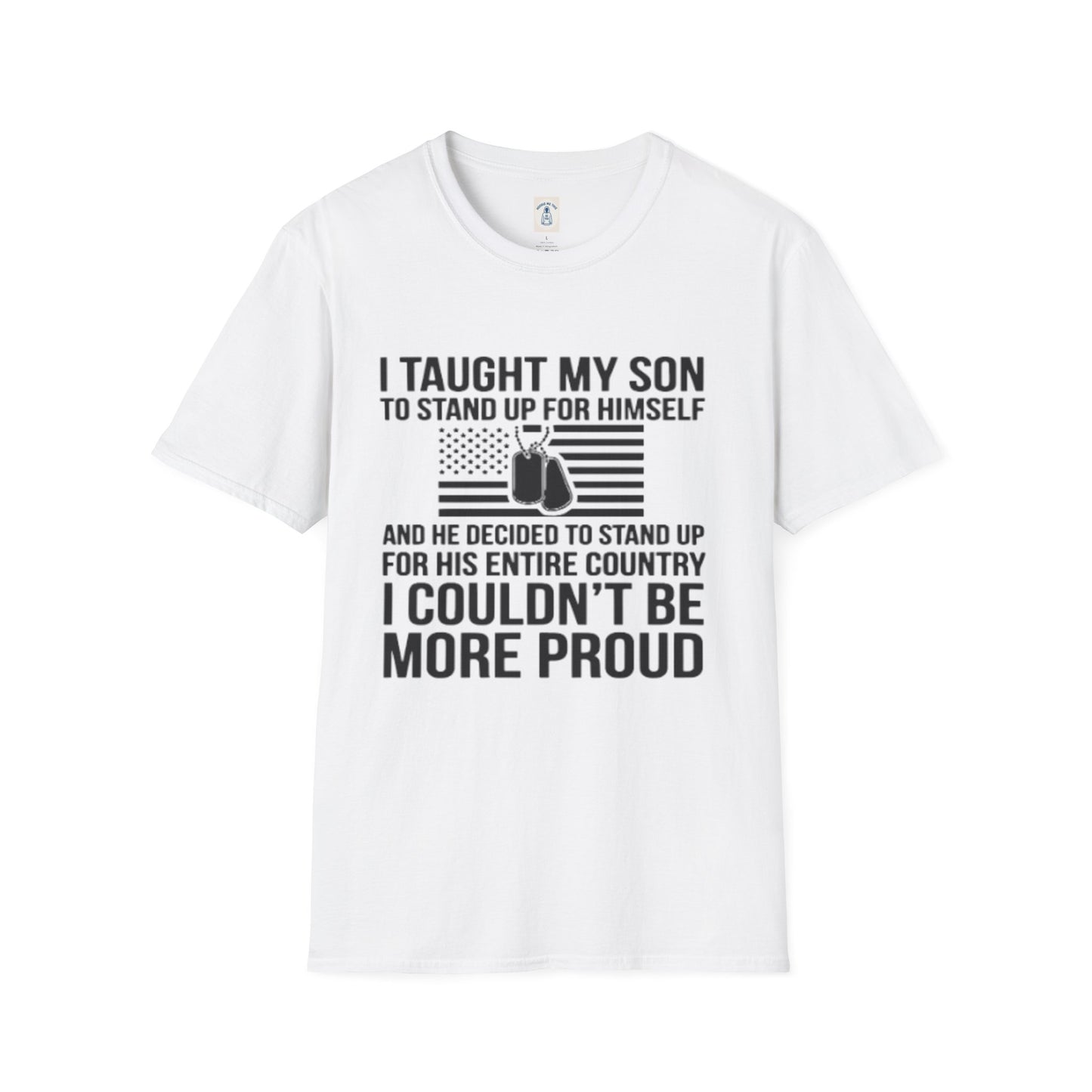I Taught My Son To Stand Up For Himself… - Unisex Softstyle T-Shirt