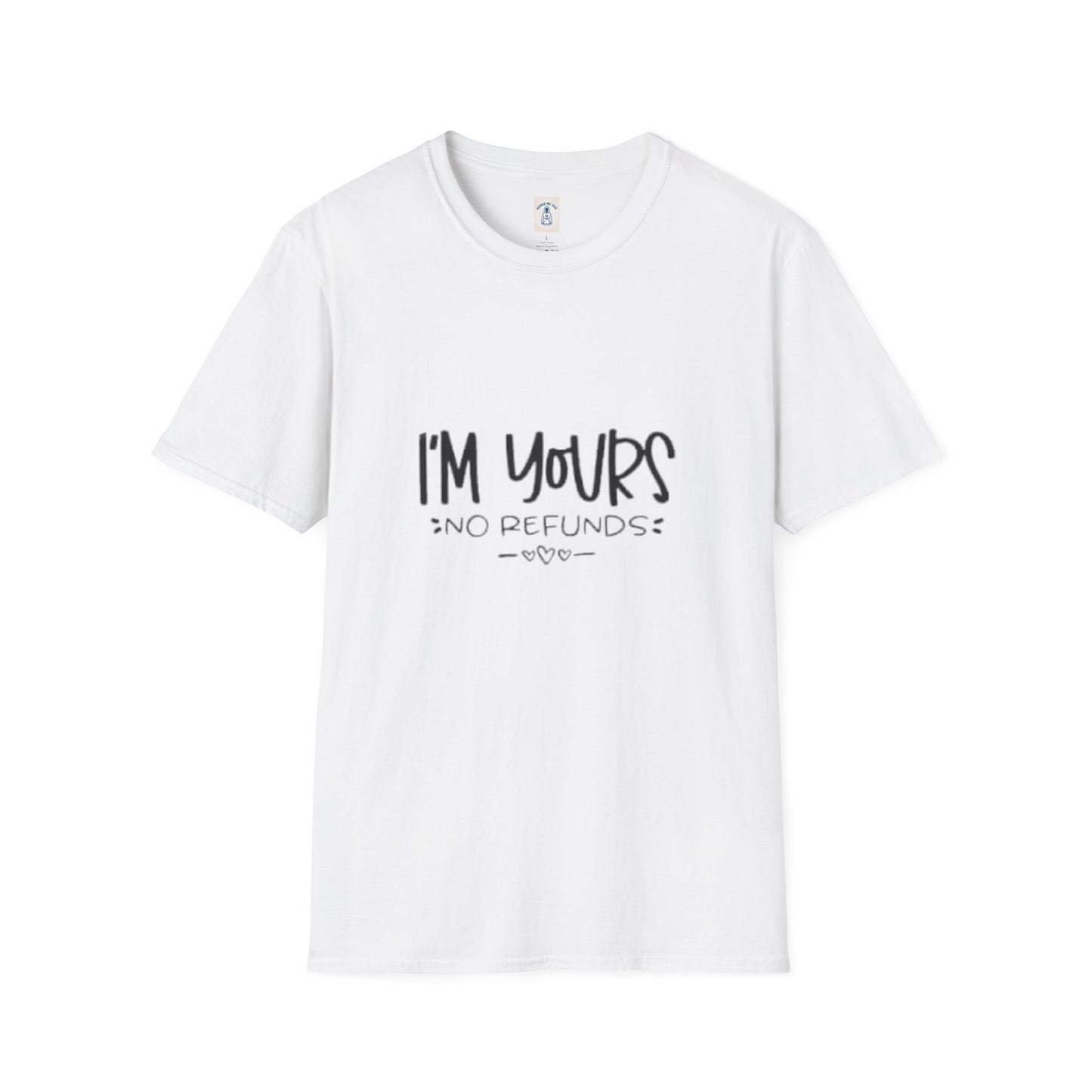 I’m Yours No Refunds - Unisex Softstyle T-Shirt