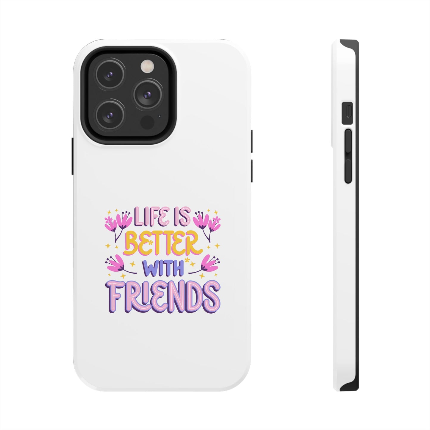 Life is Better with Friends - Tough iPhone Cases - Choose your Size