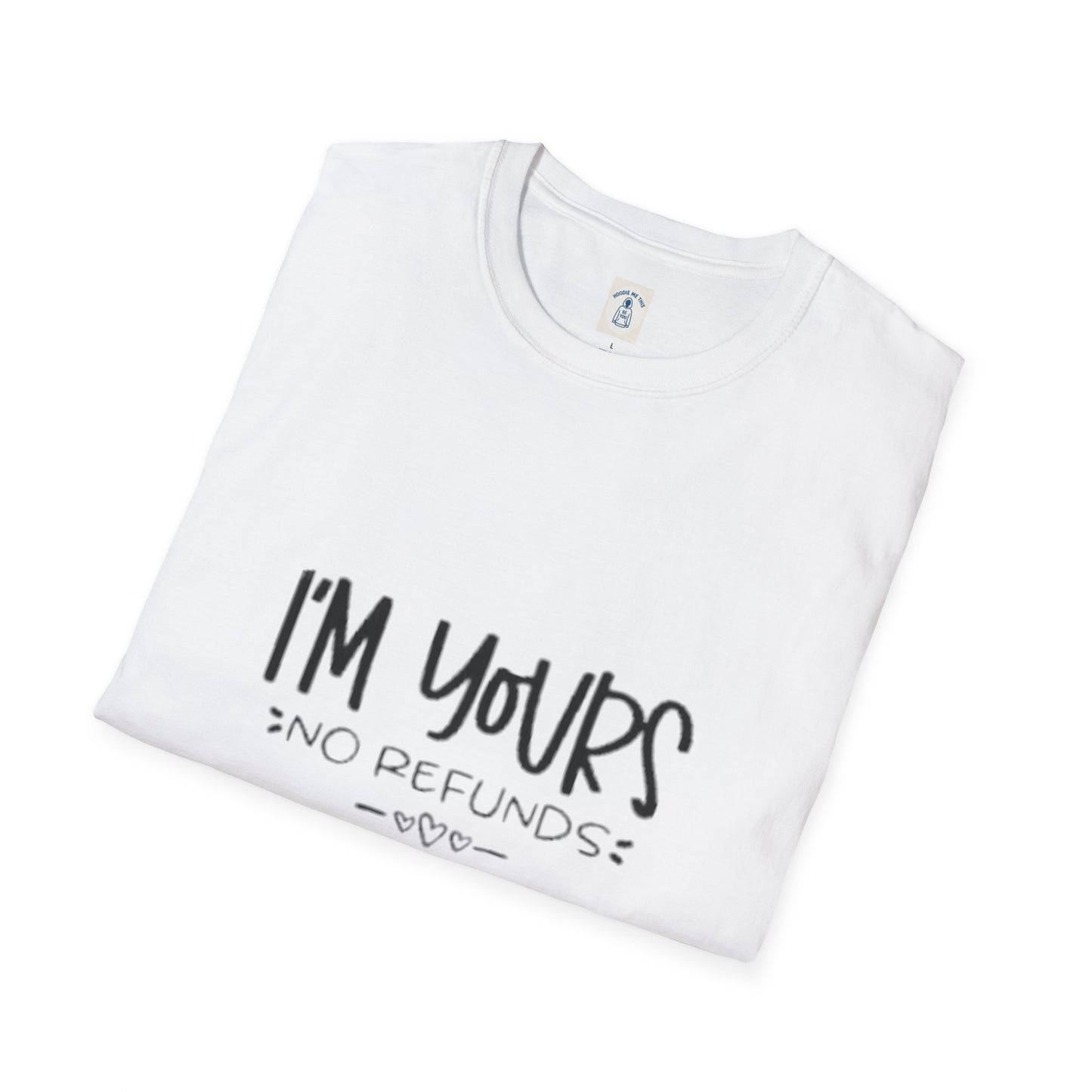 I’m Yours No Refunds - Unisex Softstyle T-Shirt