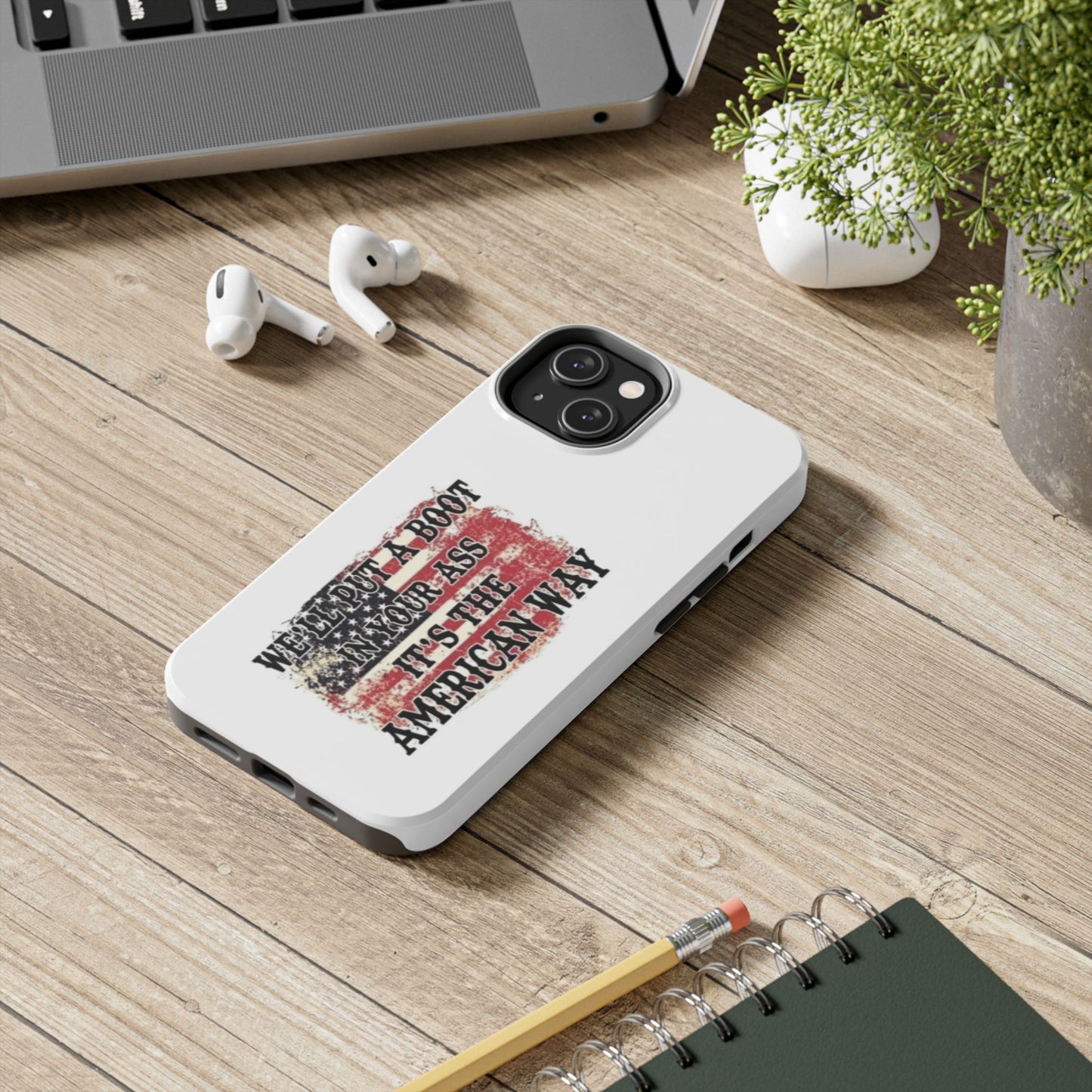 WE’LL PUT A BOOT IN YOUR ASS IT’S THE AMERICAN WAY - Tough iPhone Cases - Choose your Size
