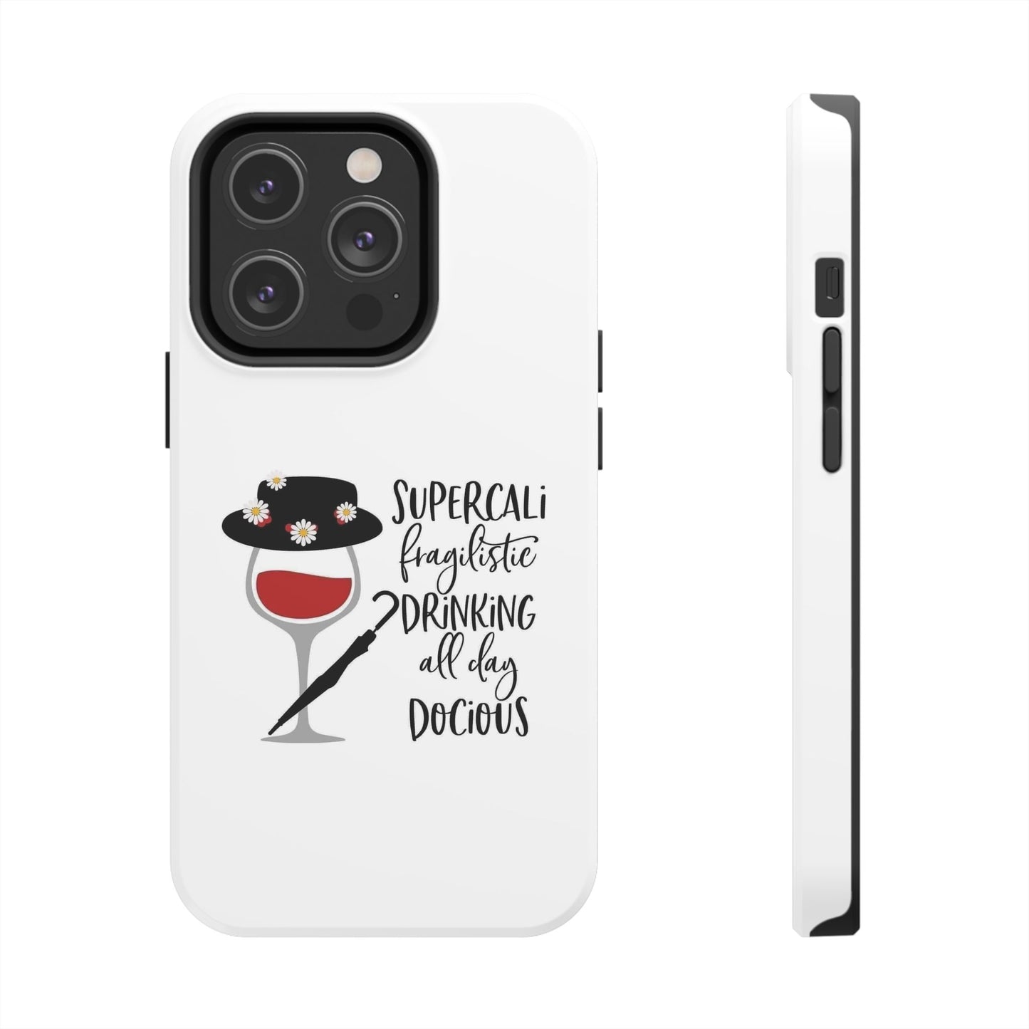 Supercalifragilistic Drinking All Day Docious - Tough iPhone Cases - Choose your Size