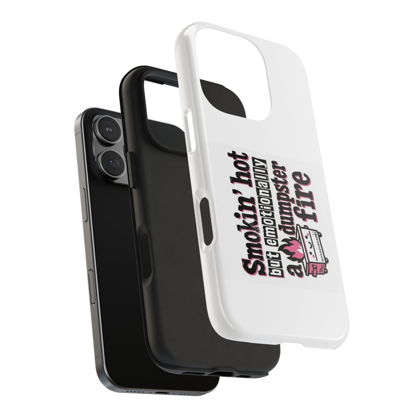 Smoking’ hot but emotionally a dumpster fire - Tough iPhone Cases - Choose your Size