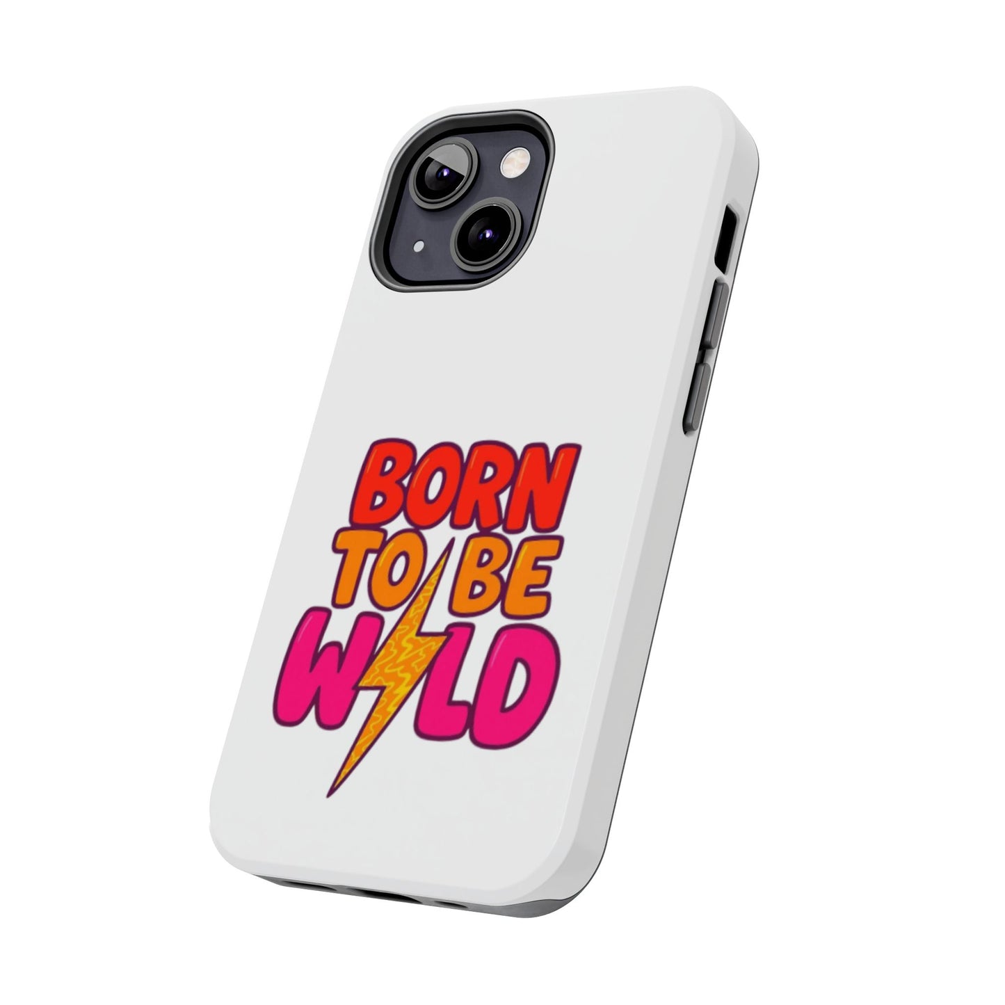 BORN TO BE WILD - Tough iPhone Cases - Choose your Size